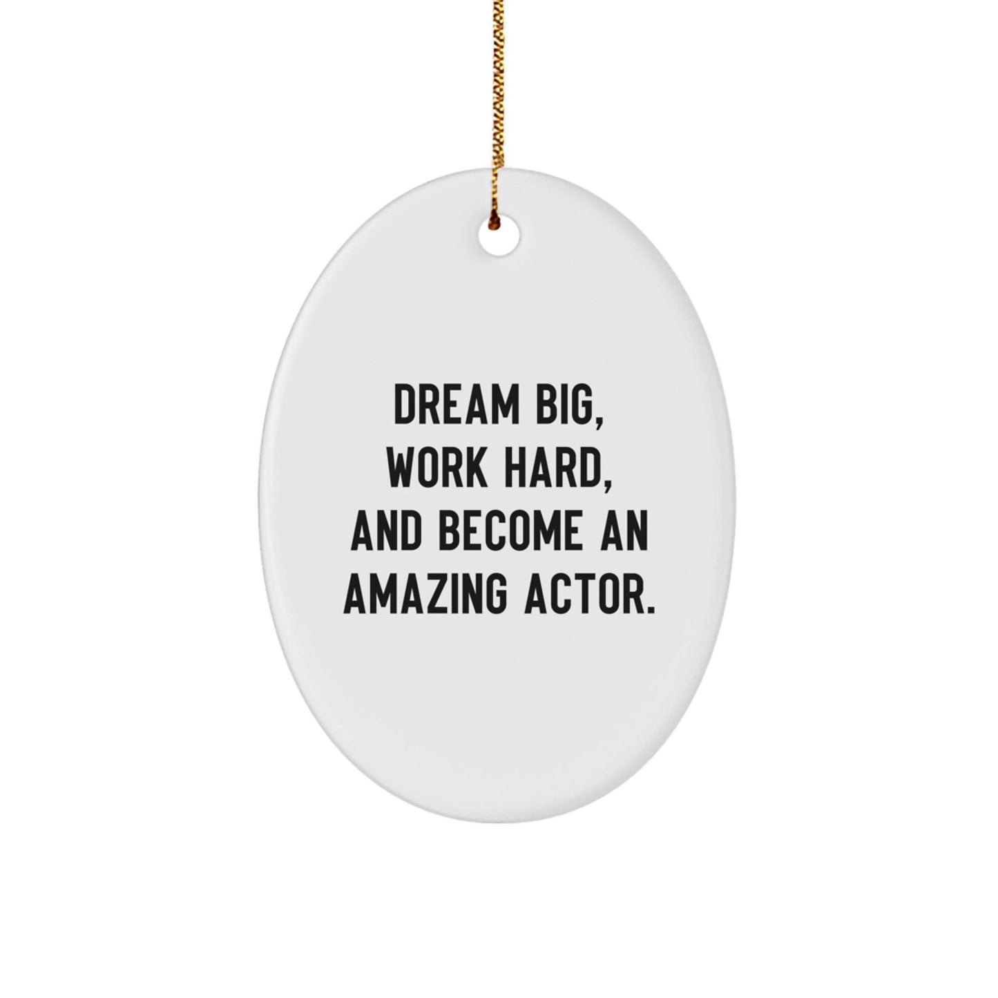 Actor Gifts from Friends - 'Dream Big, Work Hard, And Become An Amazing Actor.' Oval Ornament for Christmas - Perfect for Men, Women, Family - The Buy Boom