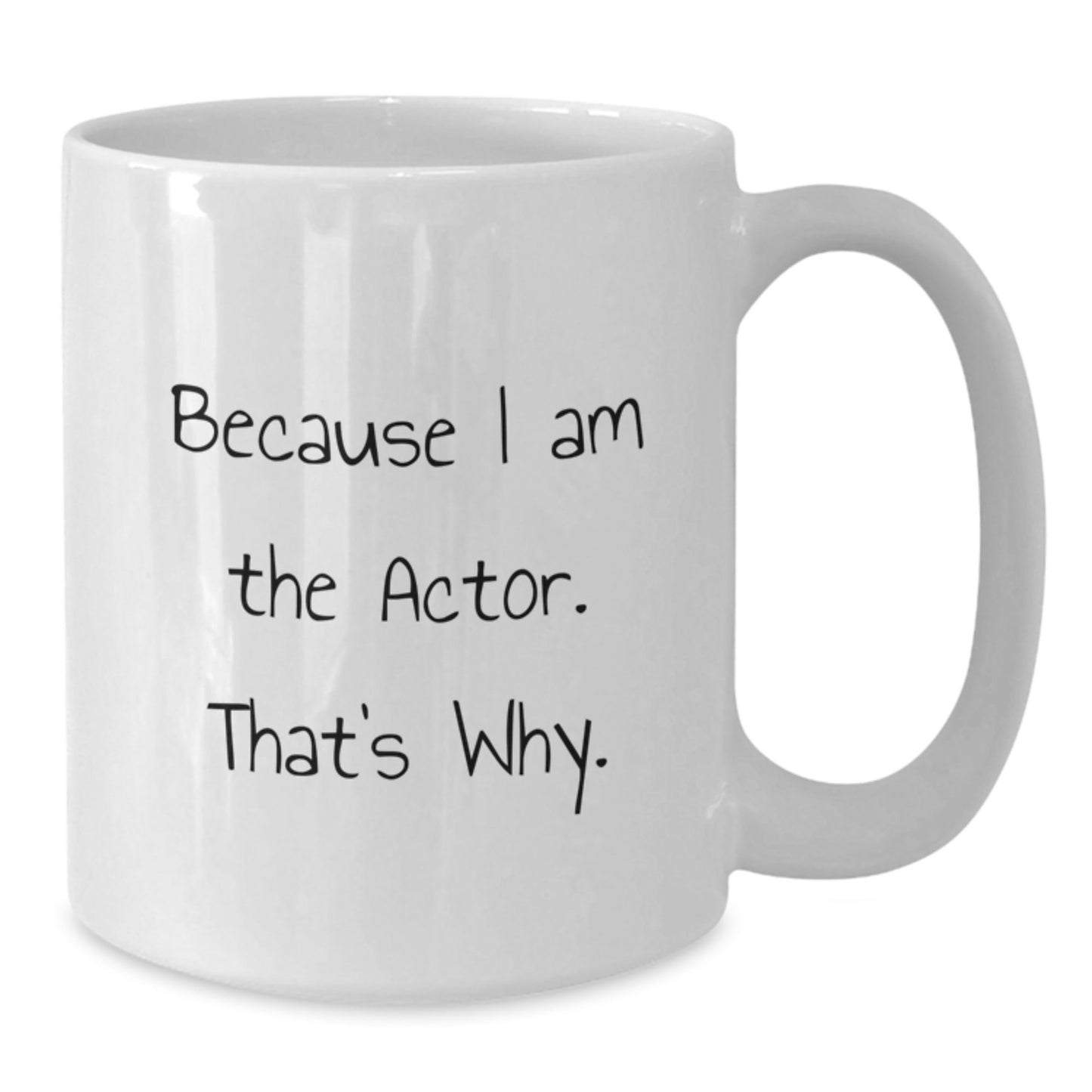Actor Gifts, Funny White Coffee Mug, Christmas Unique Gifts for Men, Because I Am The Actor. That's Why. - The Buy Boom