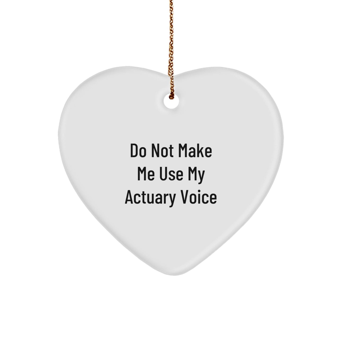 Actuary Gifts for Him or Her, Heart Ornament with 'Do Not Make Me Use My Actuary Voice', Funny Christmas Memorable Present from Friends or Family - The Buy Boom