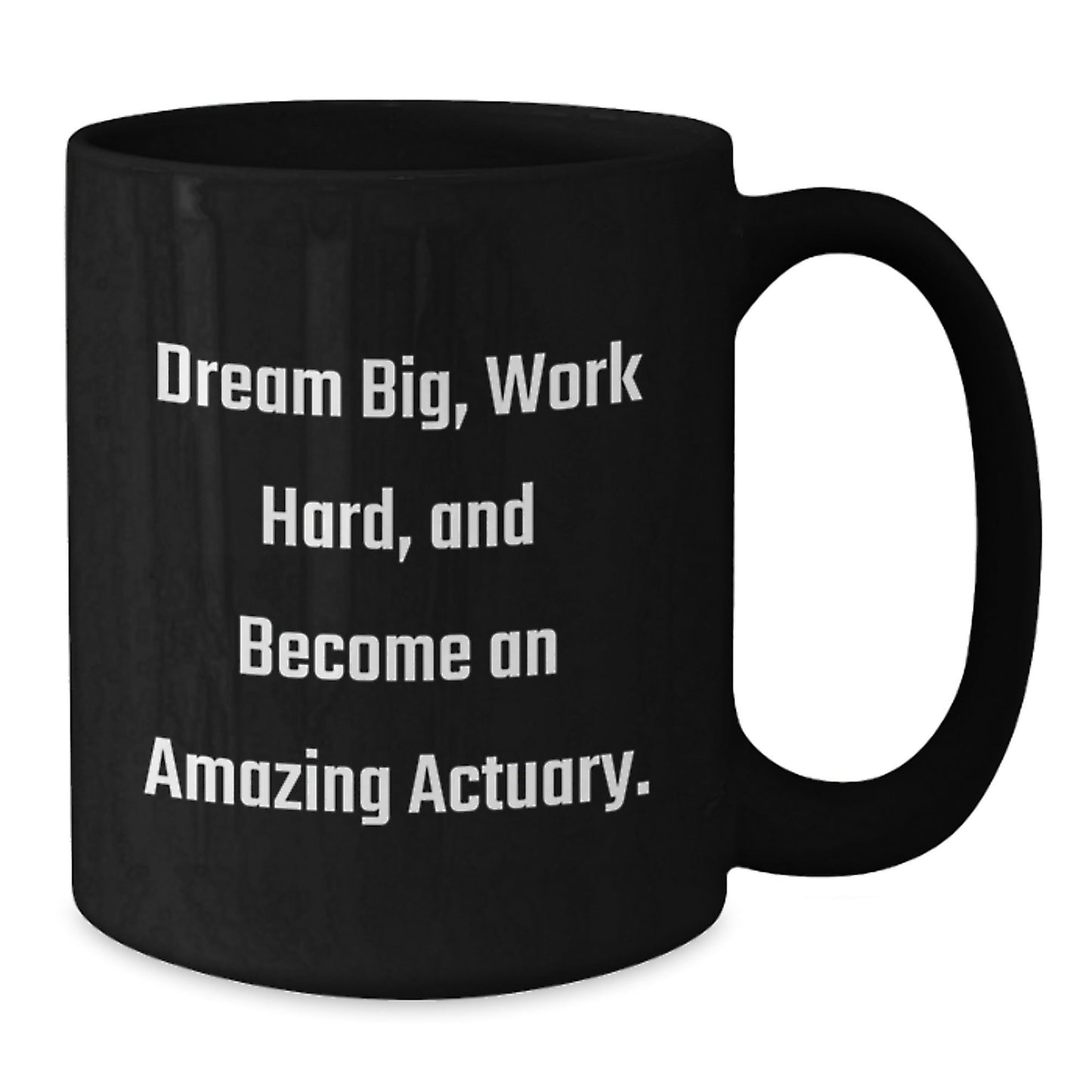 Actuary Gifts Funny Quote Black Coffee Mugs for Men and Women Friends from Family - Dream Big Work Hard Become Amazing - The Buy Boom