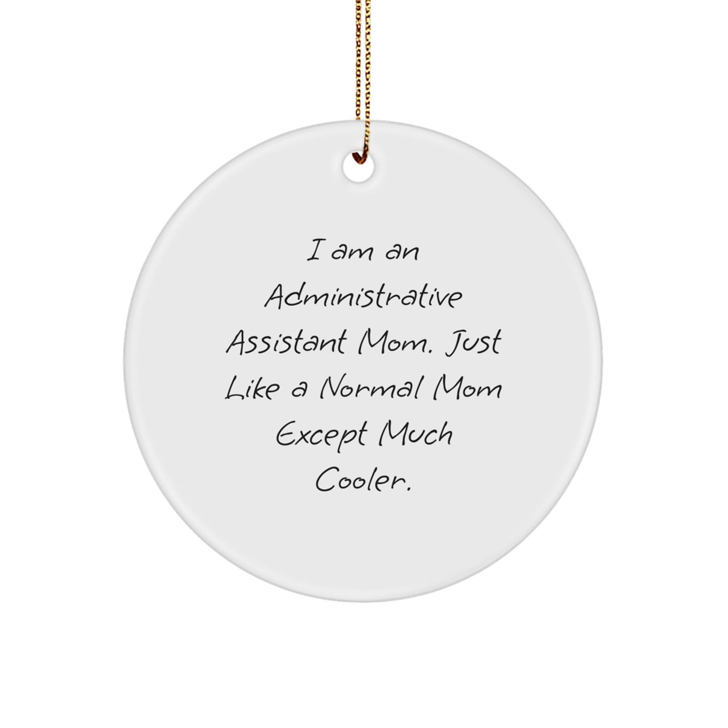 Administrative Assistant Mom Gifts from Friends - Circle Ornament for Christmas, 'I Am An Administrative Assistant Mom' Quote, Unique Gifts for Women, 2.75" Tall - The Buy Boom