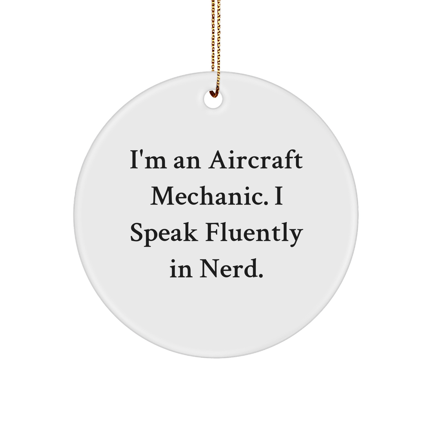 Aircraft Mechanic Gifts from Friends - Funny Quote Circle Ornament for Christmas, 'I'm An Aircraft Mechanic. I Speak Fluently In genius.' - The Buy Boom