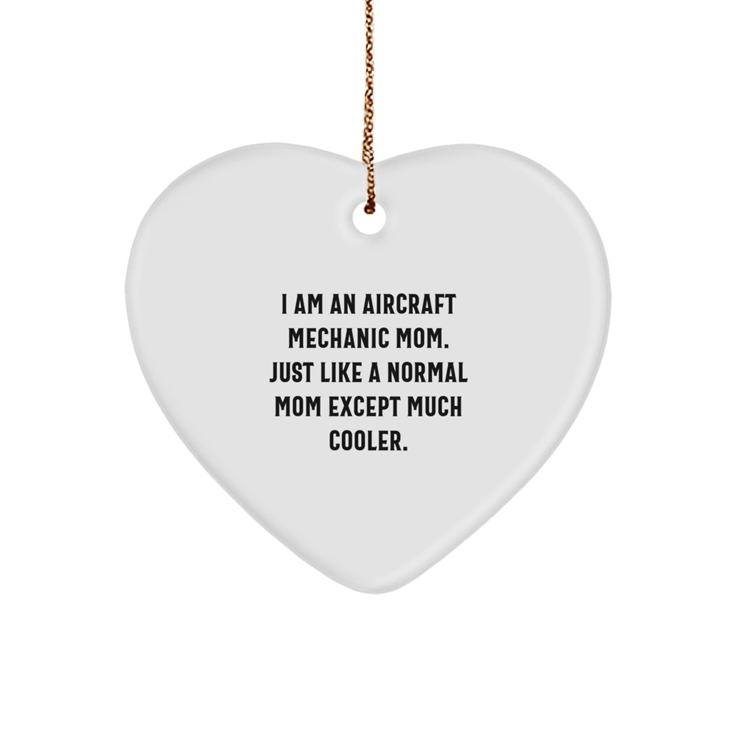 Aircraft Mechanic Mom Gifts, Heart Ornament for Christmas, I Am An Aircraft Mechanic Mom. Just Like A Normal Mom Except Much Cooler., Gifts from Friends, Gifts for Aircraft Mechanic - The Buy Boom