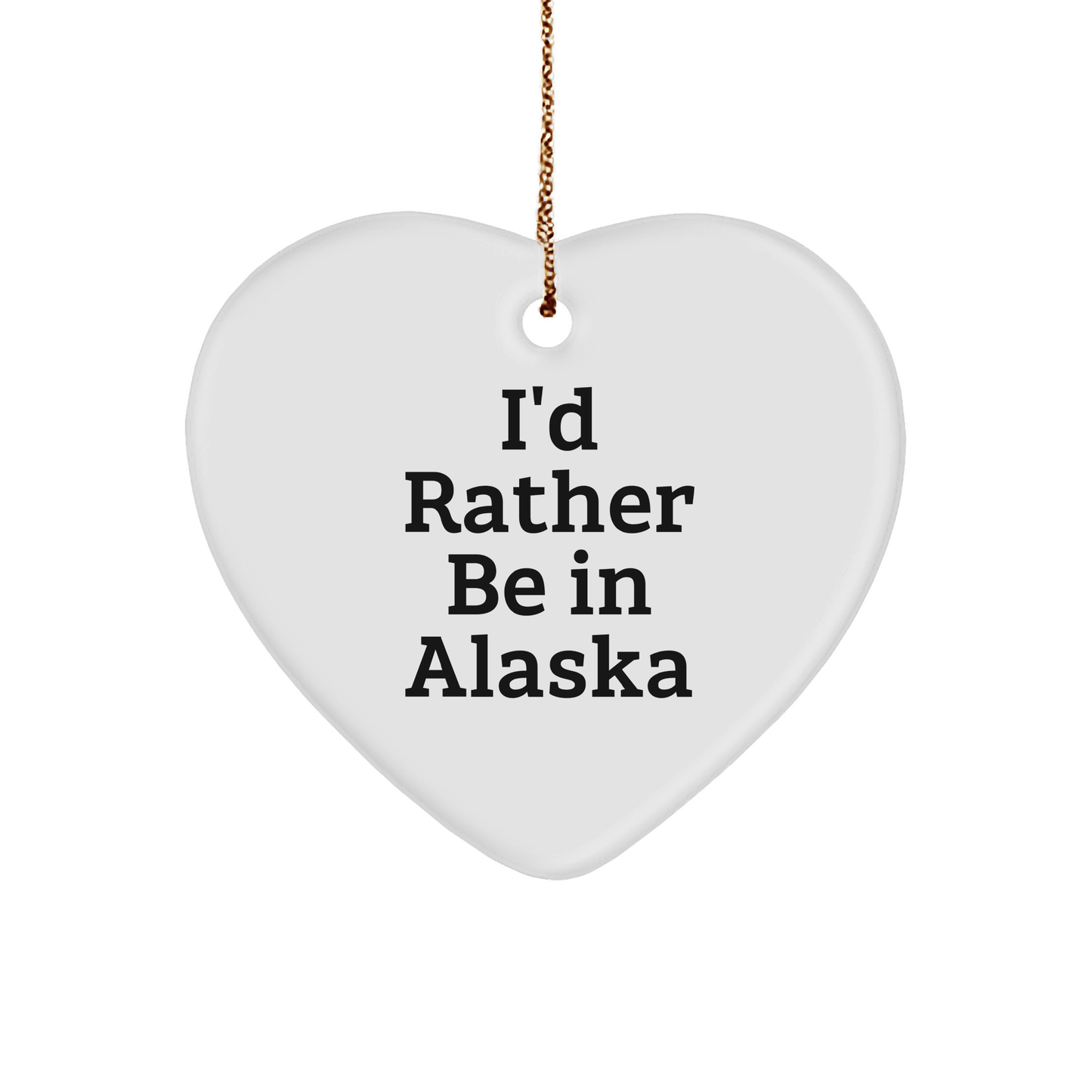 Alaska Heart Ornament, 'I'd Rather Be In Alaska' Funny Quote, Gifts from Friends, Christmas Unique Gifts for Alaska Lovers, Heart Shaped Ornament for Men, Women, Family - The Buy Boom