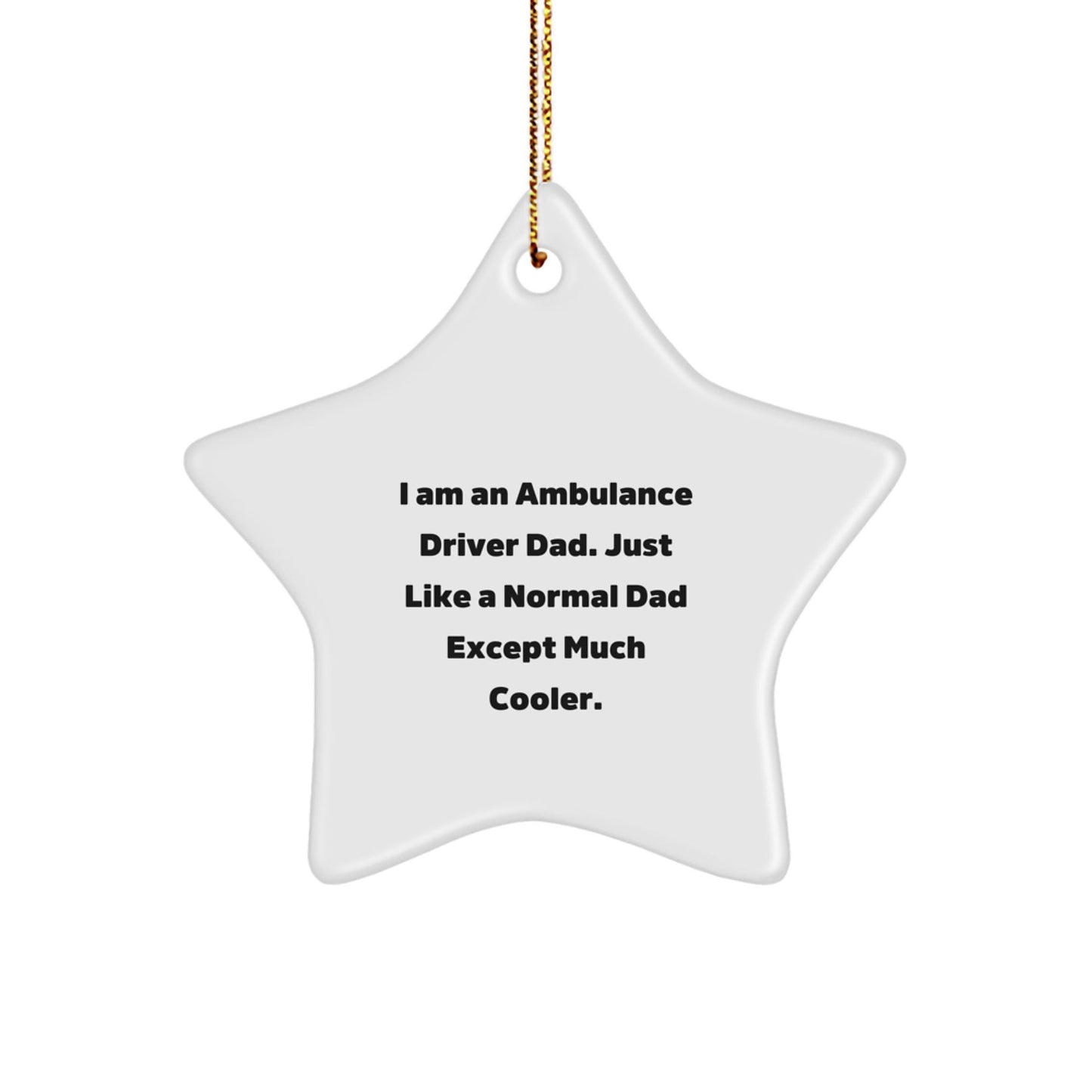 Ambulance Driver Dad Gifts - 'I Am An Ambulance Driver Dad' Star Ornament, Funny Ambulance Driver Christmas Unique Gifts for Men, Unique Gifts from Dad to Ambulance Driver - The Buy Boom