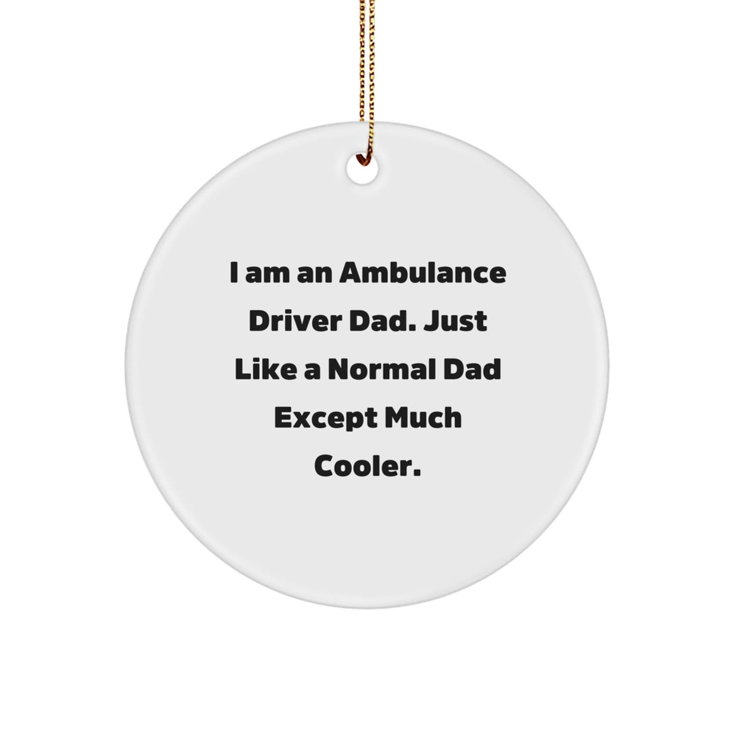 Ambulance Driver Gifts, Funny Circle Ornament, 'I Am An Ambulance Driver Dad' Christmas Decorations for Ambulance Driver, Gifts from Men to Ambulance Driver - The Buy Boom