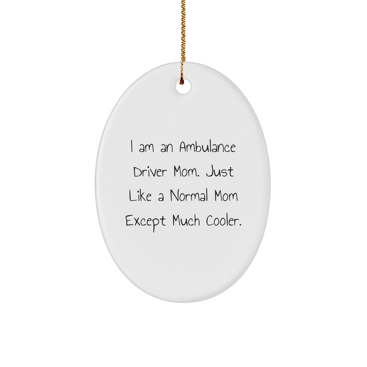 Ambulance Driver Mom Gifts, Oval Ornament, Funny Quote Christmas Unique Gifts from Family to Ambulance Driver Friends - The Buy Boom