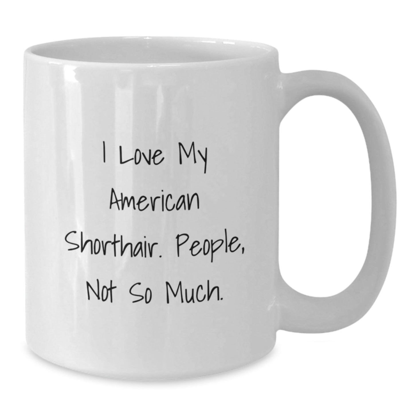 American Shorthair Cat Lovers Funny Mug Gifts from Friends for Birthday, I Love My American Shorthair. People, Not So Much. - The Buy Boom
