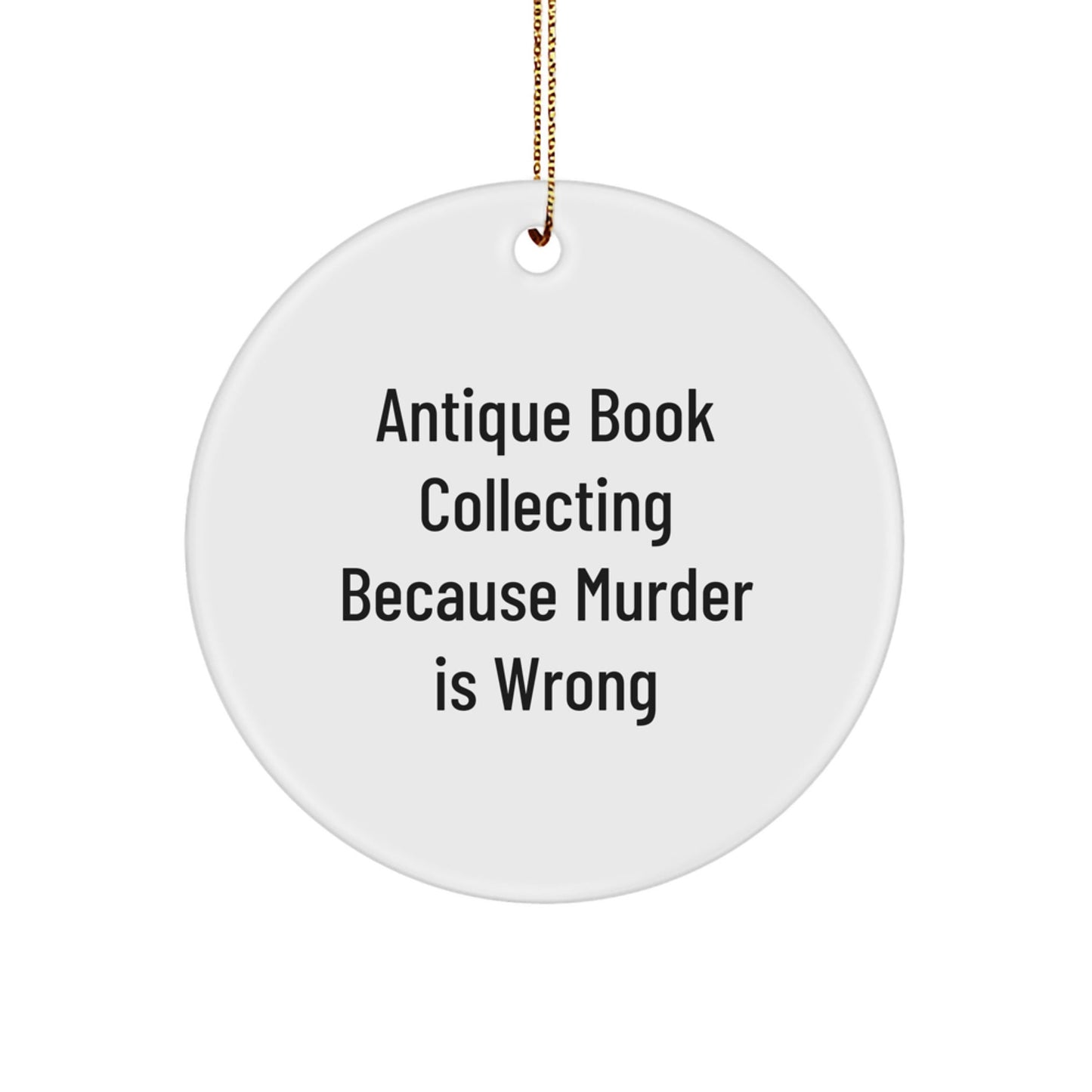 Antique Book Collecting Gifts for Friends - Circle Ornament with 'Because Murder Is Wrong' Quote, White, 2.75'' Tall, Christmas Unique Gifts from Friends - The Buy Boom