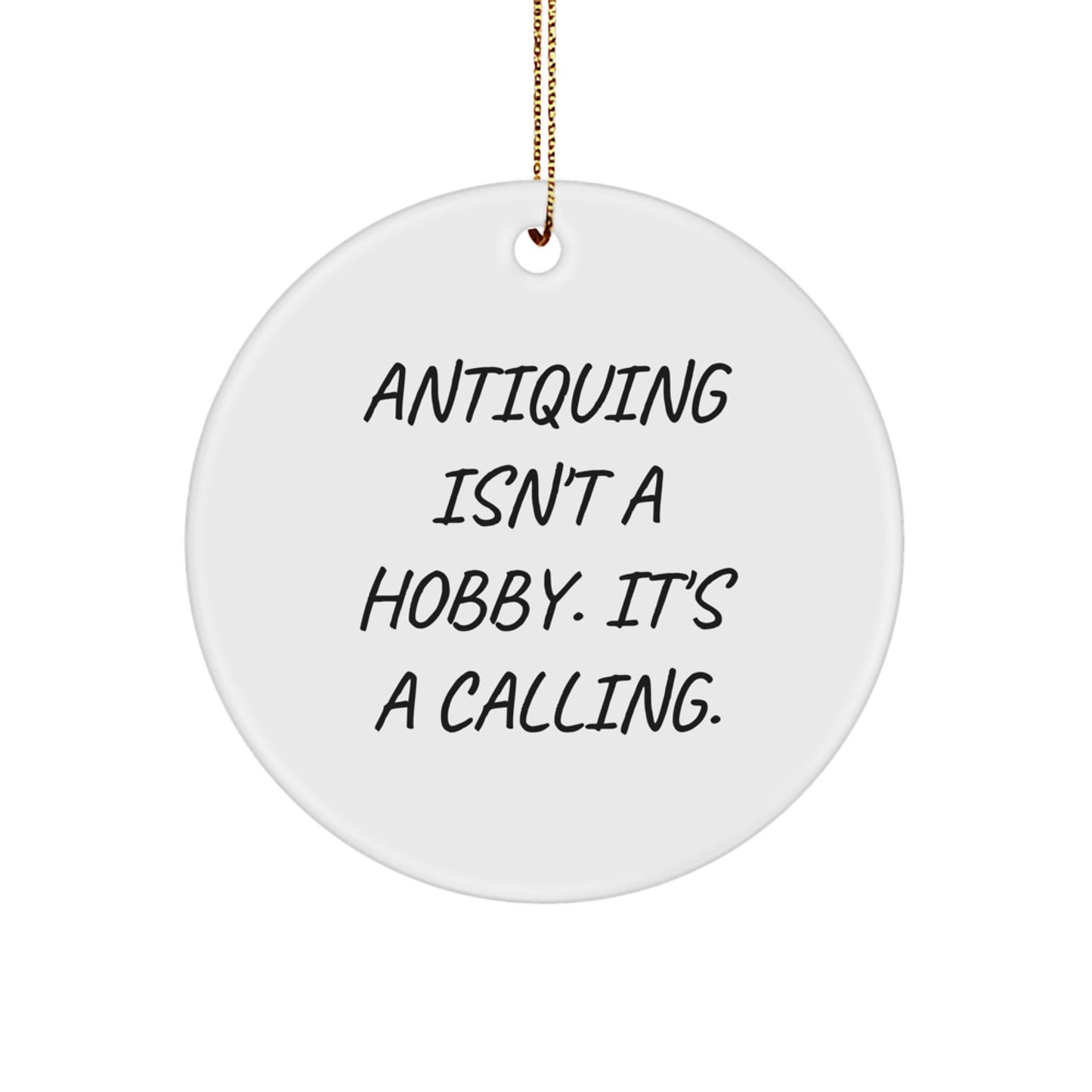 Antiquing Enthusiast Gifts from Friends for Antiquing Men, Funny Quote Circle Ornament for Christmas Unique Gifts - The Buy Boom