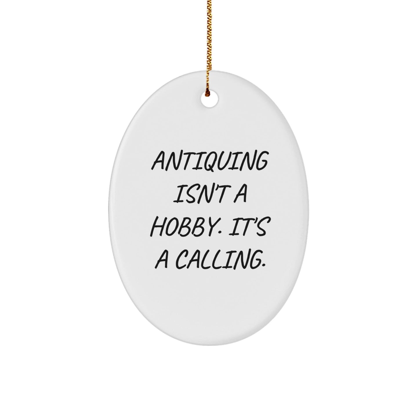 Antiquing Gifts for Women - Oval Ornament, Inspirational Quote - 'Antiquing Isn't A Hobby. It's A Calling.' - Christmas Unique Gifts from Family - The Buy Boom