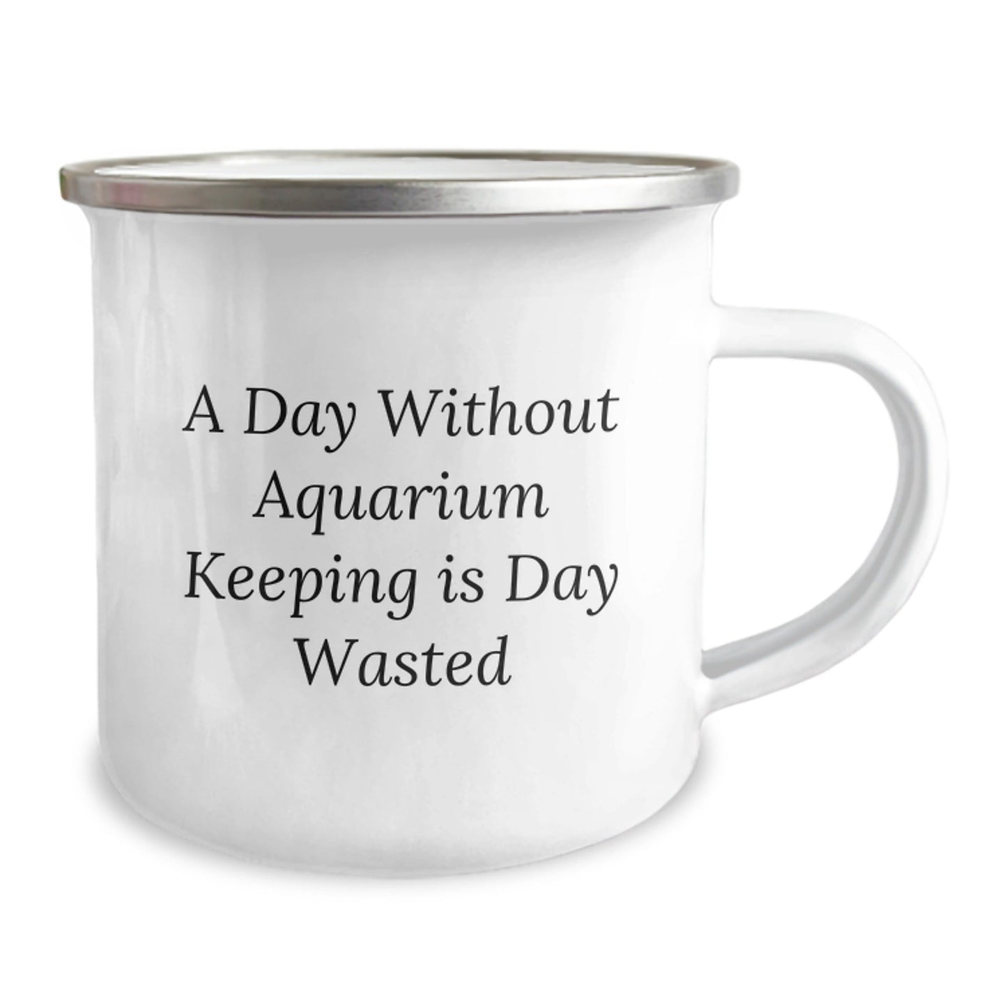 Aquarium Keeping Enthusiasts' Gifts, Funny Camping Mug for Birthday, 'A Day Without Aquarium Keeping Is Day Wasted' Quote, Gifts from Friends for Family, Men, or Women - The Buy Boom