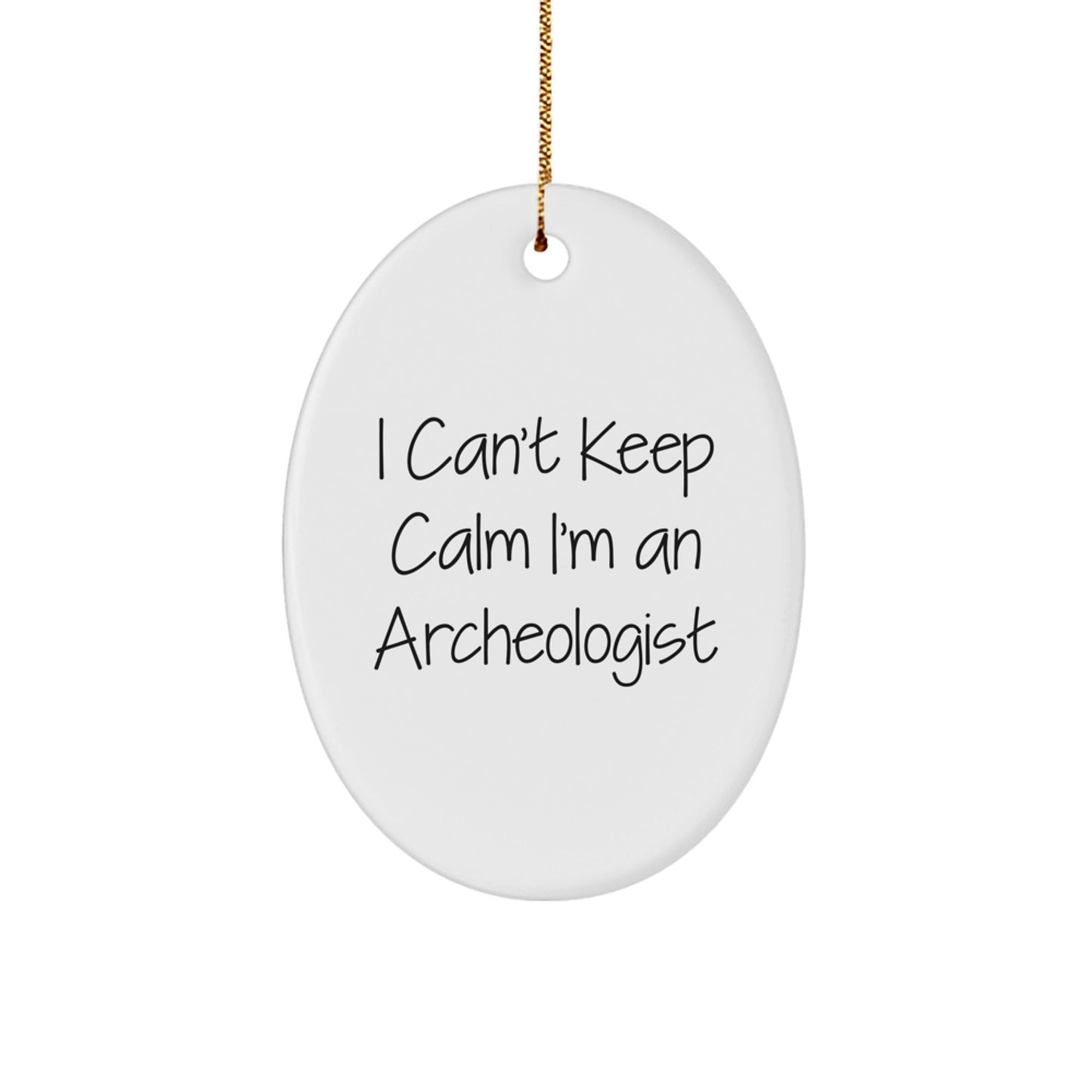 Archeologist Gifts for Christmas - I Can't Keep Calm I'm An Archeologist Oval Ornament, Funny Archeology Inspired Present for Friends, Family, or Coworkers - The Buy Boom