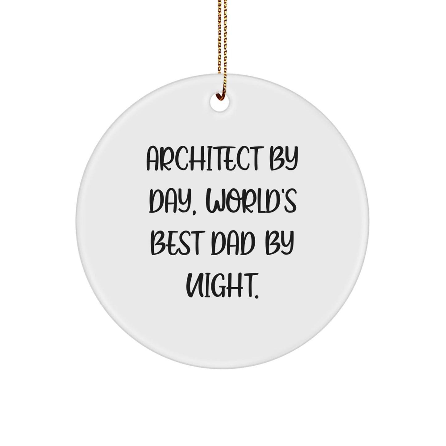 Architect Gifts from Friends - Circle Ornament for Christmas - 'Architect By Day, World's Best Dad By Night.' - The Buy Boom
