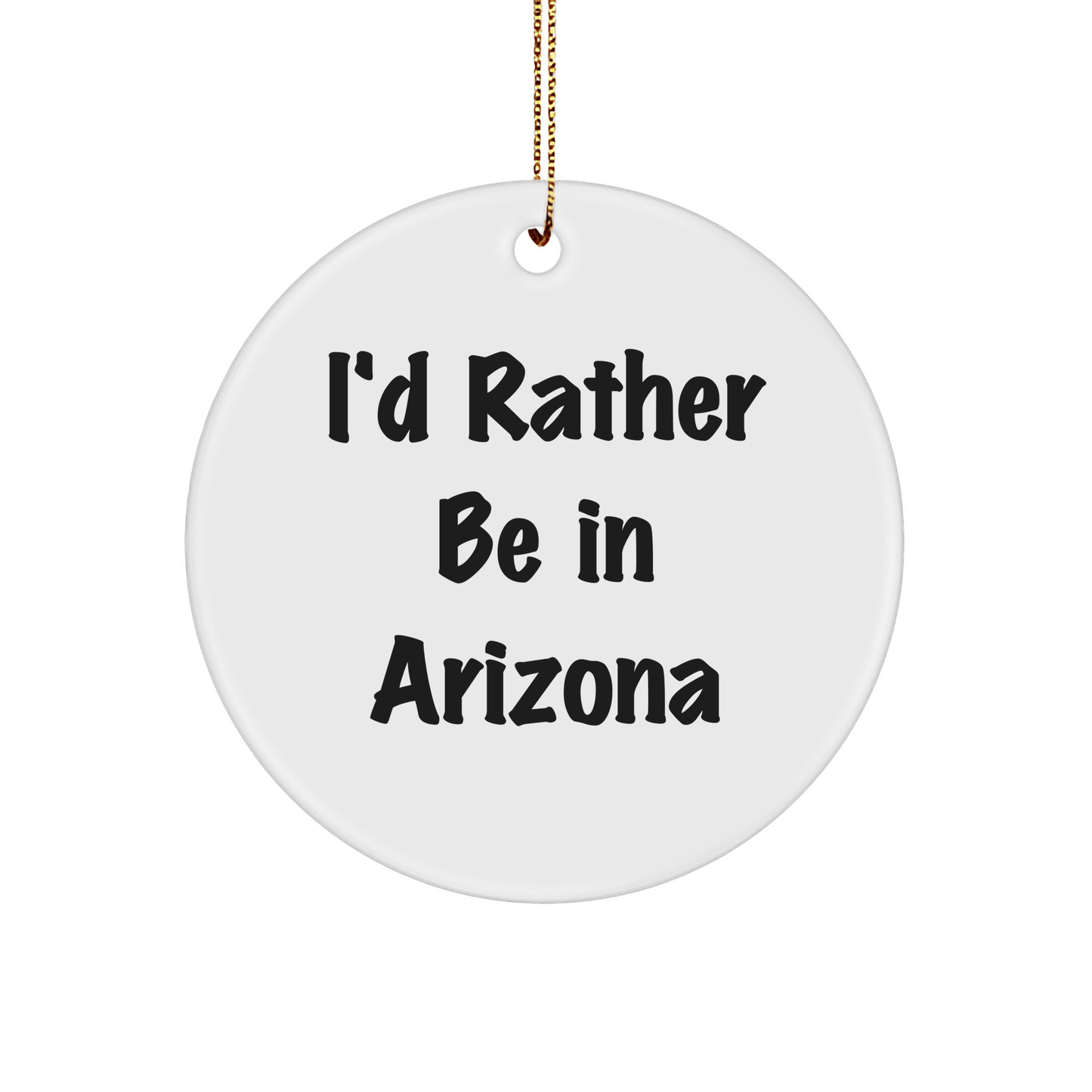 Arizona Circle Ornament, 'I'd Rather Be In Arizona', White, 2.75'' Tall, Ideal Gifts from Family, Friends, and Coworkers for Arizona Lovers - The Buy Boom