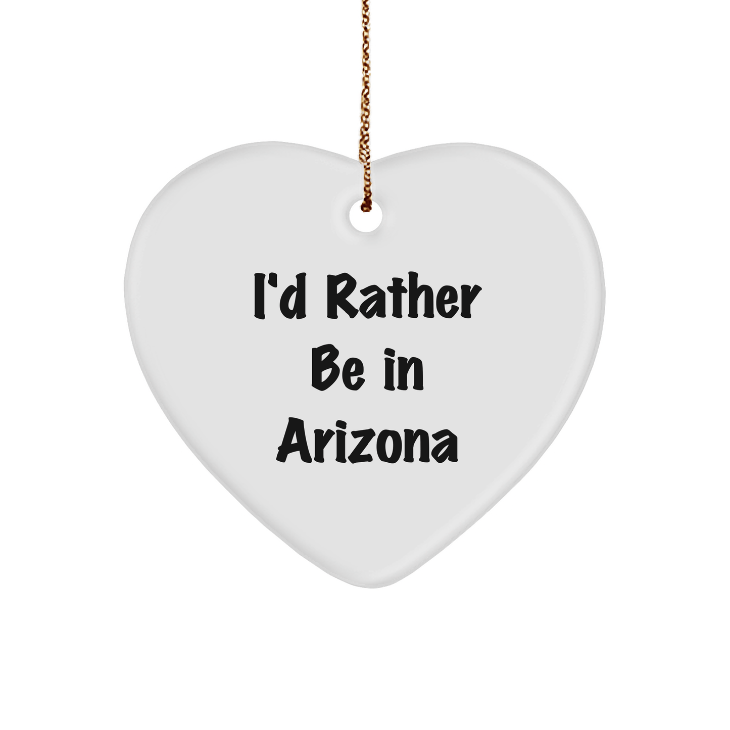 Arizona Heart Ornament, 'I'd Rather Be In Arizona', White, Heart Shaped, Ideal Gifts from Arizona Lovers to Arizona Friends and Family, Christmas Unique Gifts - The Buy Boom