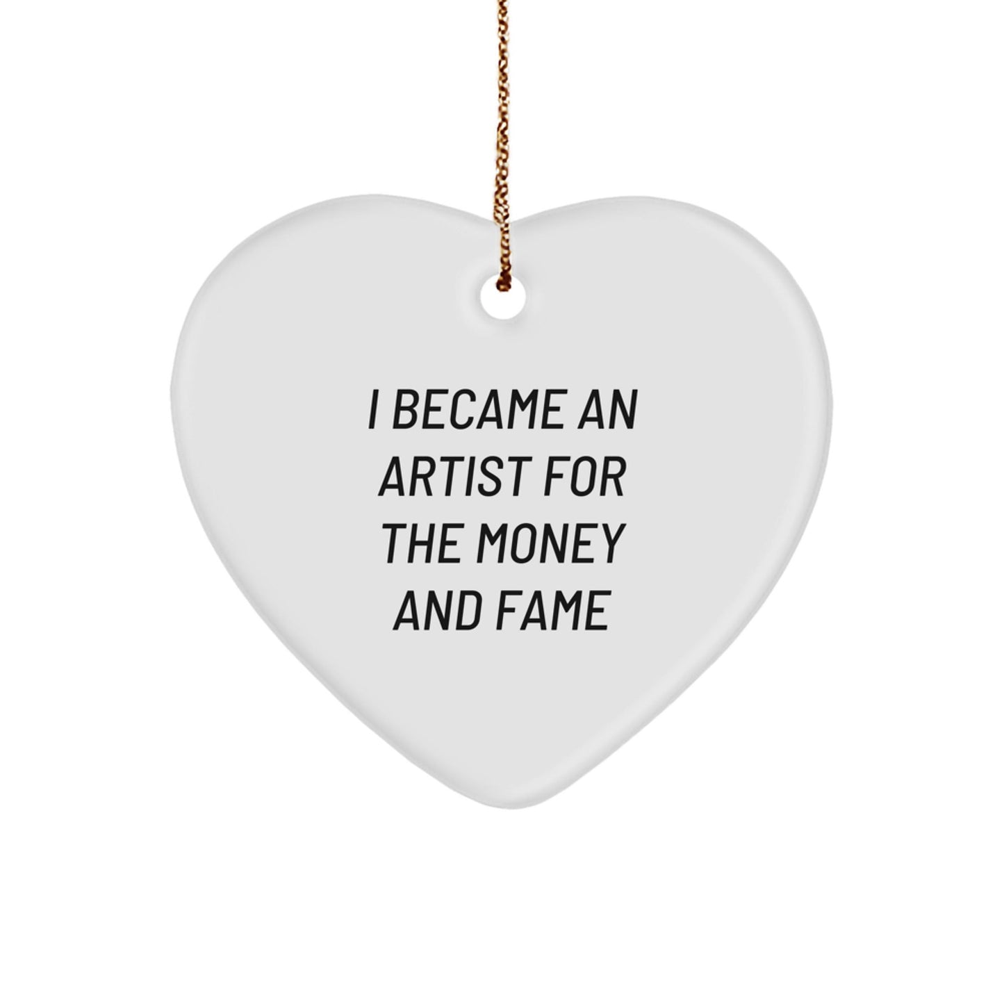 Artist Gifts for Christmas, Heart Ornament with 'I Became An Artist For The Money And Fame' Quote, Gifts from Friends, Coworkers, Family to Artist, Unique and Inspirational Christmas Unique Gifts - The Buy Boom