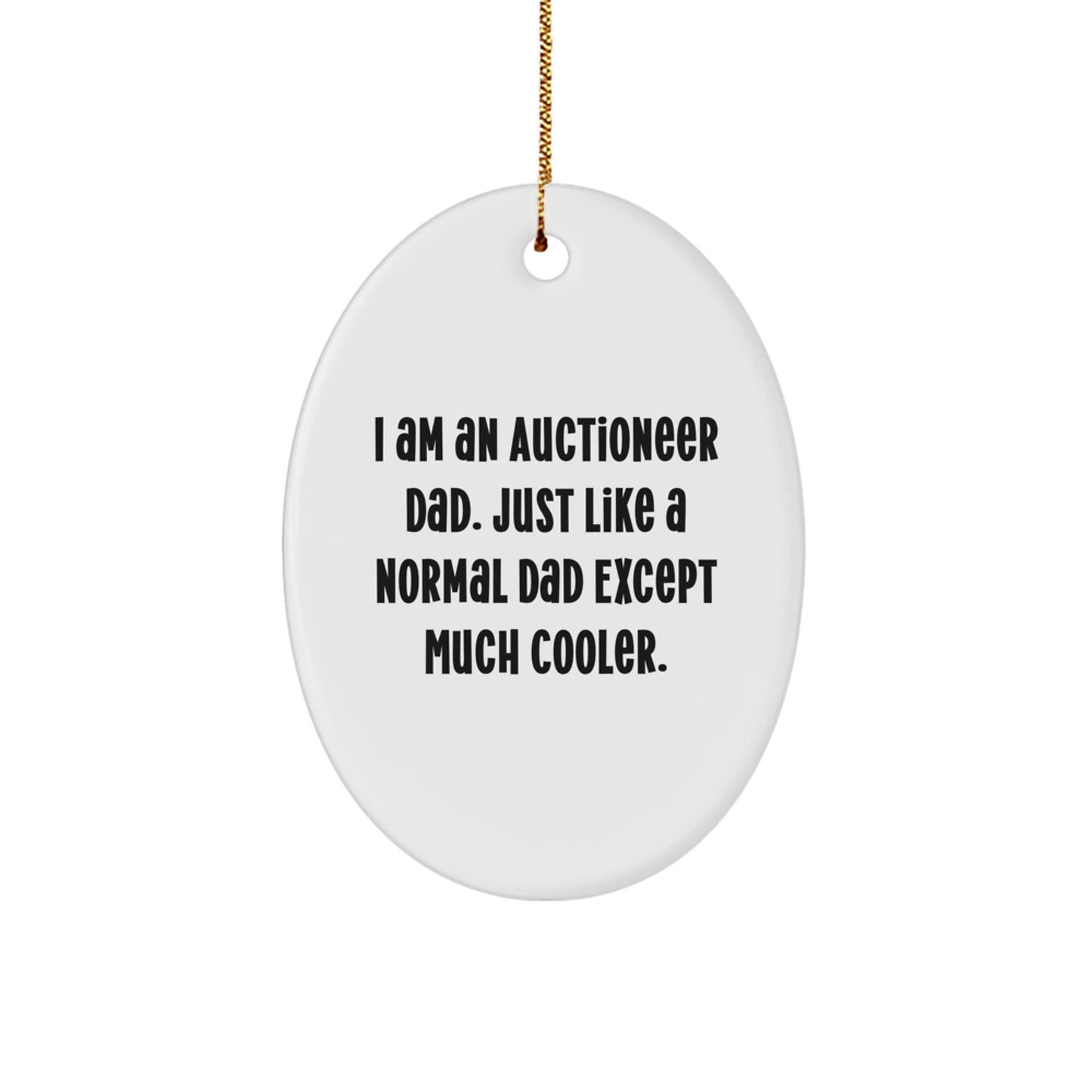 Auctioneer Dad's Funny Christmas Unique Gift for Auctioneer Friends - Oval Ornament, 'I Am An Auctioneer Dad' Quote - The Buy Boom