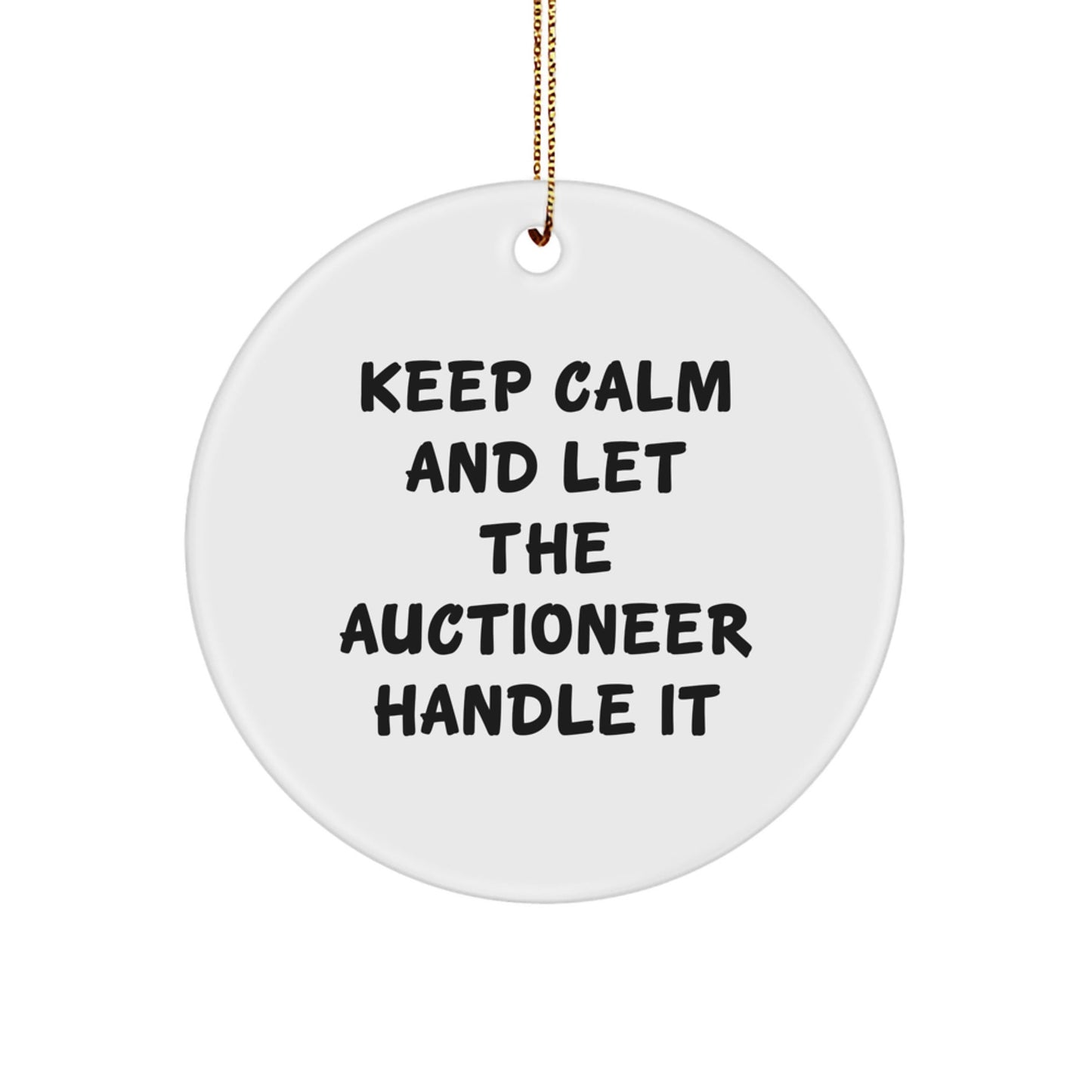 Auctioneer Gifts from Friends and Family - Keep Calm And Let The Auctioneer Handle It, Christmas Circle Ornament - The Buy Boom