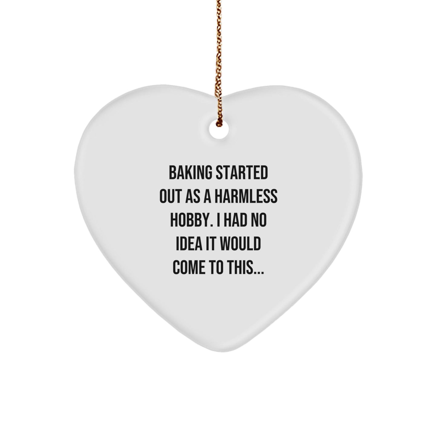 Baking Gifts from Friends and Family, Heart Ornament, Christmas Cheer, 'Baking Started Out As A Harmless Hobby...' - Gifts for Baking Lovers - The Buy Boom
