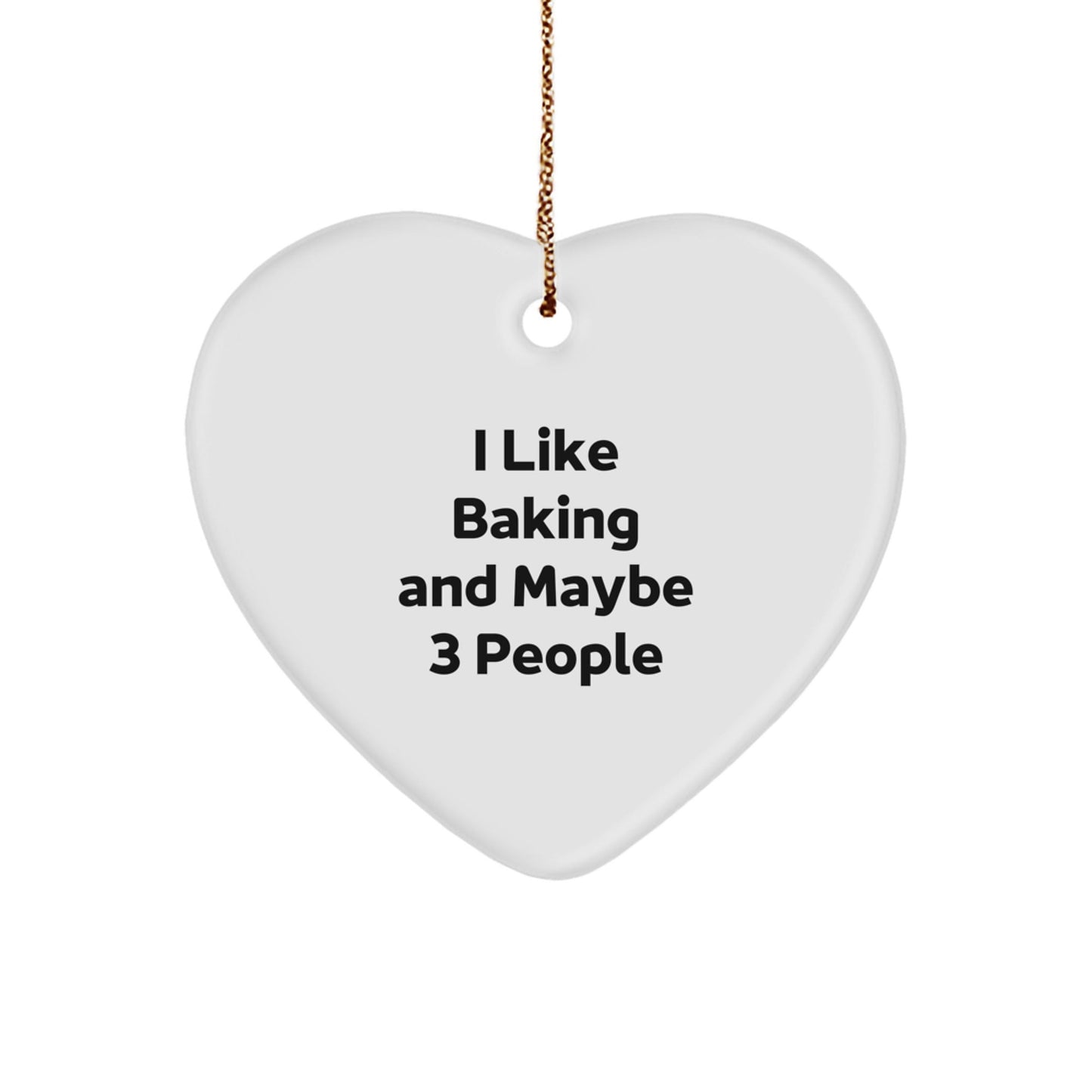 Baking Heart Ornament Funny Gift for Friends, Coworkers, Family - I Like Baking And Maybe 3 People Christmas Unique Gifts from Men, Women - The Buy Boom