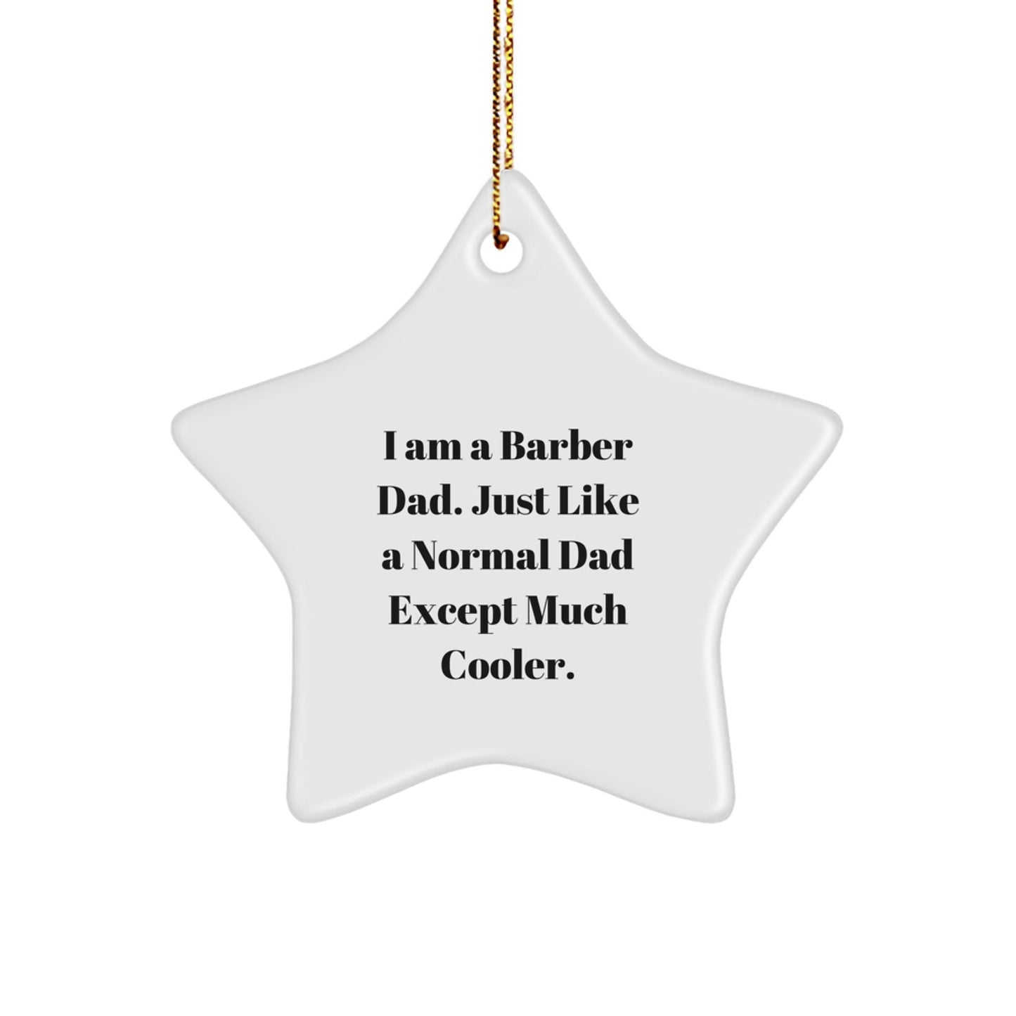 Barber Gifts from Dad - Star Ornament for Men, I Am A Barber Dad. Just Like A Normal Dad Except Much Cooler. Christmas Unique Gifts for Friends - The Buy Boom
