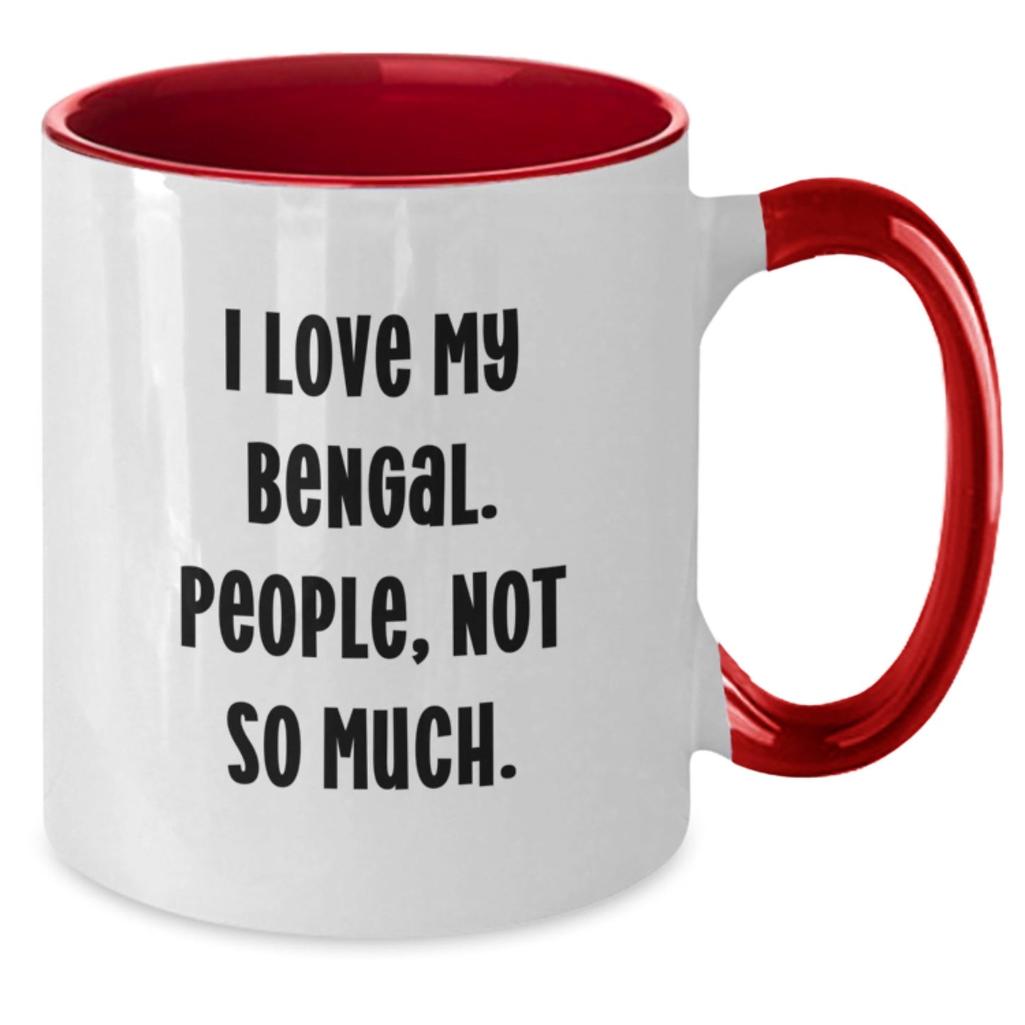 Bengal Cat Lovers Gifts, Funny Quote I Love My Bengal. People, Not So Much., Two Tone Coffee Mug for Graduation, Gifts from Friends and Family - The Buy Boom