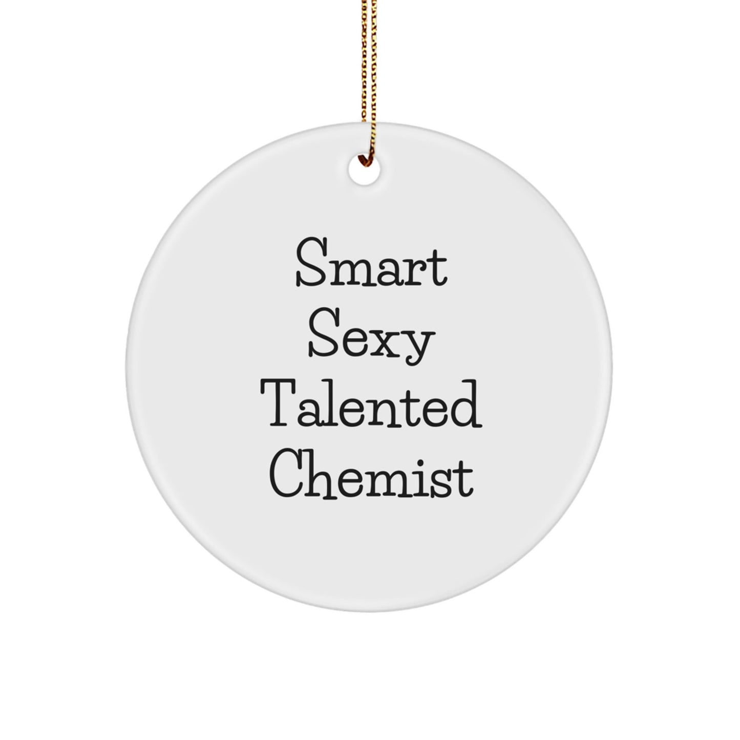 Chemist Gifts, Funny Quote, Circle Ornament, White, Christmas - 'Smart Sexy Talented Chemist' - Gifts from Family, for Chemist Friends - The Buy Boom