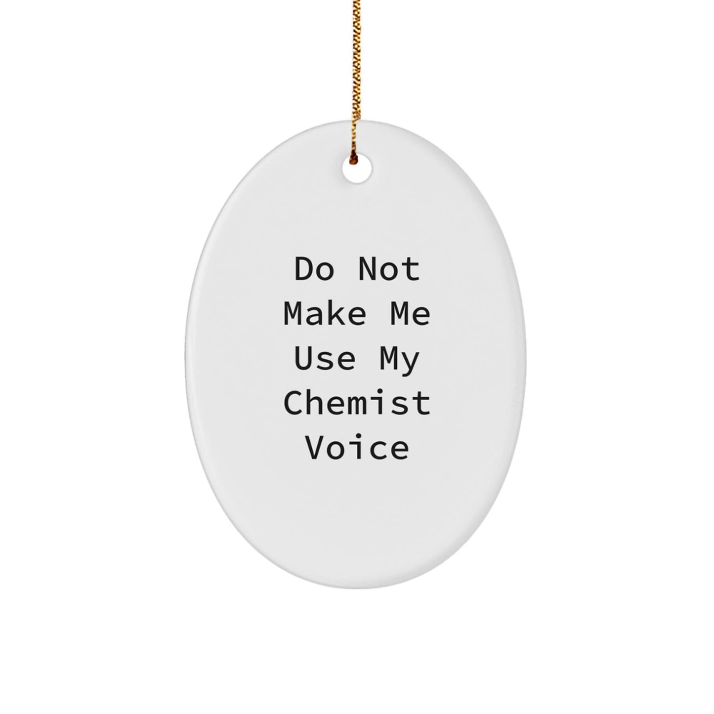 Chemist Oval Ornament Gifts from Men - Funny Do Not Make Me Use My Chemist Voice - Christmas Unique Presents for Chemist Friends - The Buy Boom