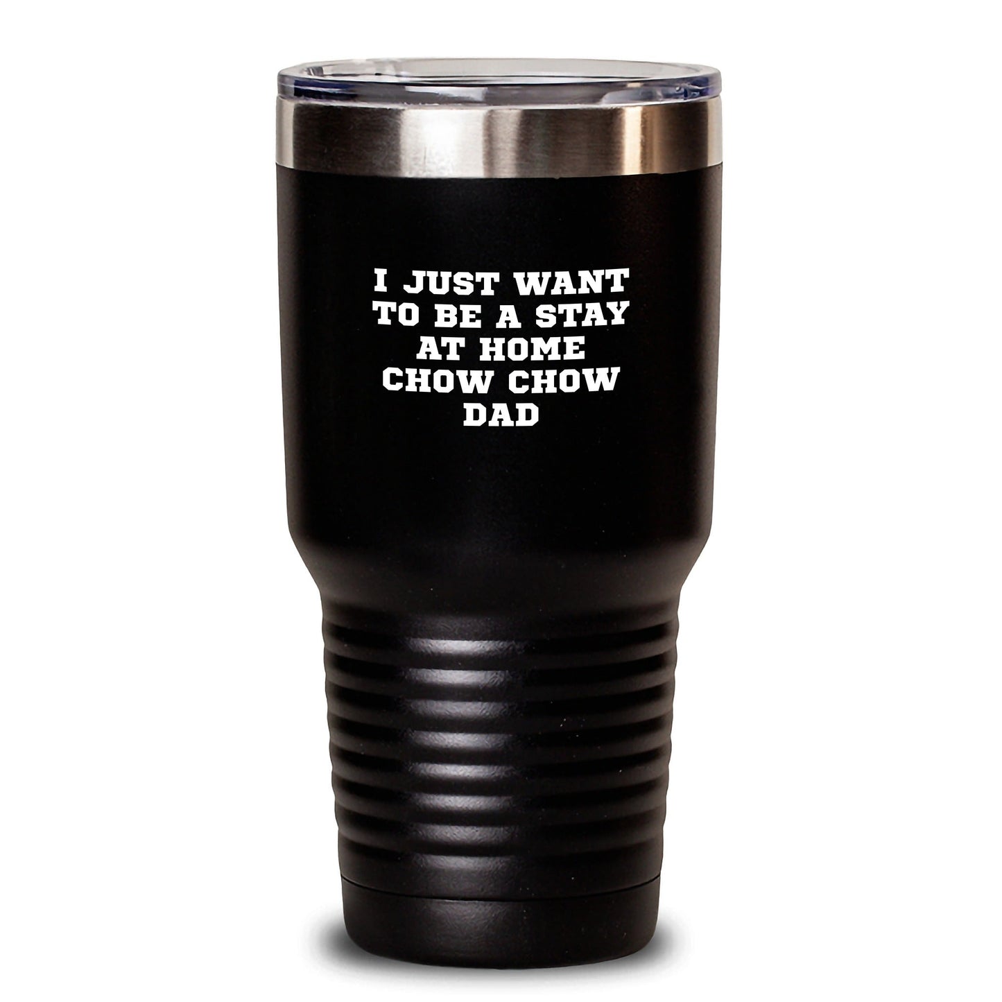 Chow Chow Dog Gifts, I Just Want To Be A Stay At Home Dad, Funny Graduation Tumbler, Gifts from Friends and Family, Gifts for Chow Chow Dog Lovers, 20oz or 30oz Stainless Steel Tumbler - The Buy Boom