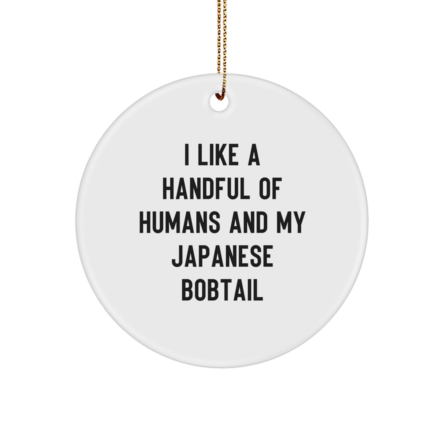Japanese Bobtail Cat Lover Gifts from Friends for Men - Funny Circle Ornament for Christmas Unique Gifts - I Like A Handful Of Humans And My Japanese Bobtail - Image 1