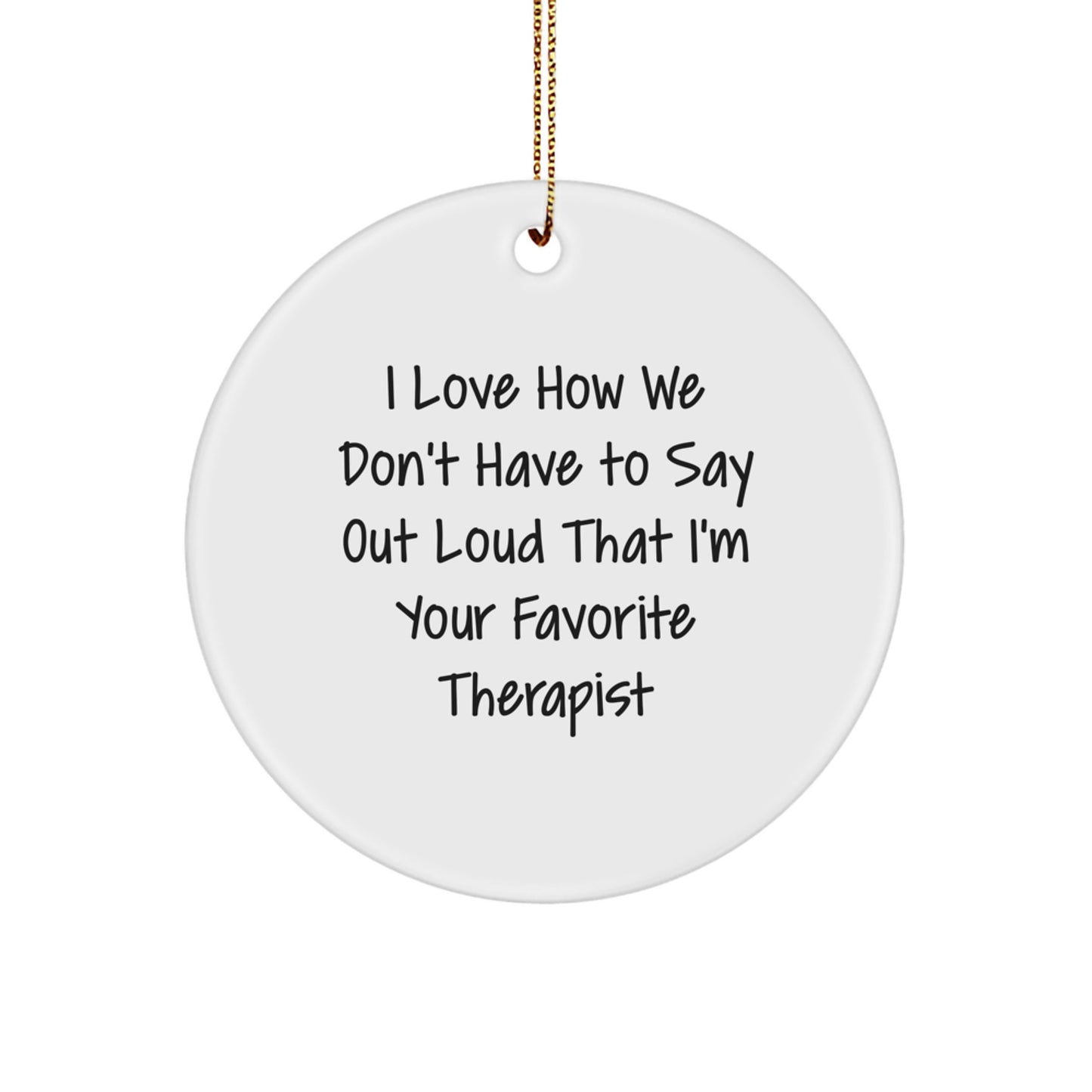 Funny Therapist Gifts for Coworkers - 'I Love How We Don't Have To Say Out Loud' Circle Ornament, White, Christmas Unique Gifts from Friends - Image 1