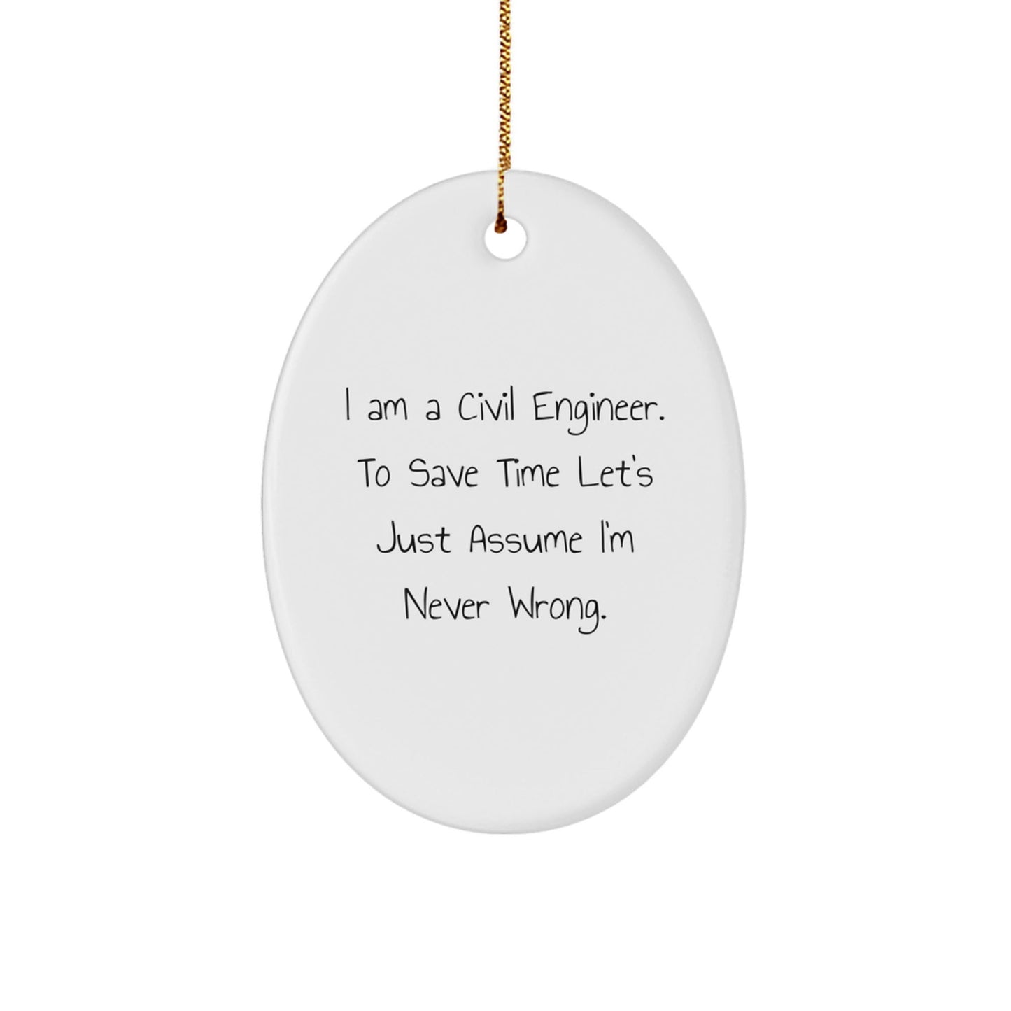 Civil Engineer Gifts from Friends - Oval Ornament with 'I Am A Civil Engineer. To Save Time Let's Just Assume I'm Never Wrong.' Quote, Christmas Unique Presents for Men - The Buy Boom