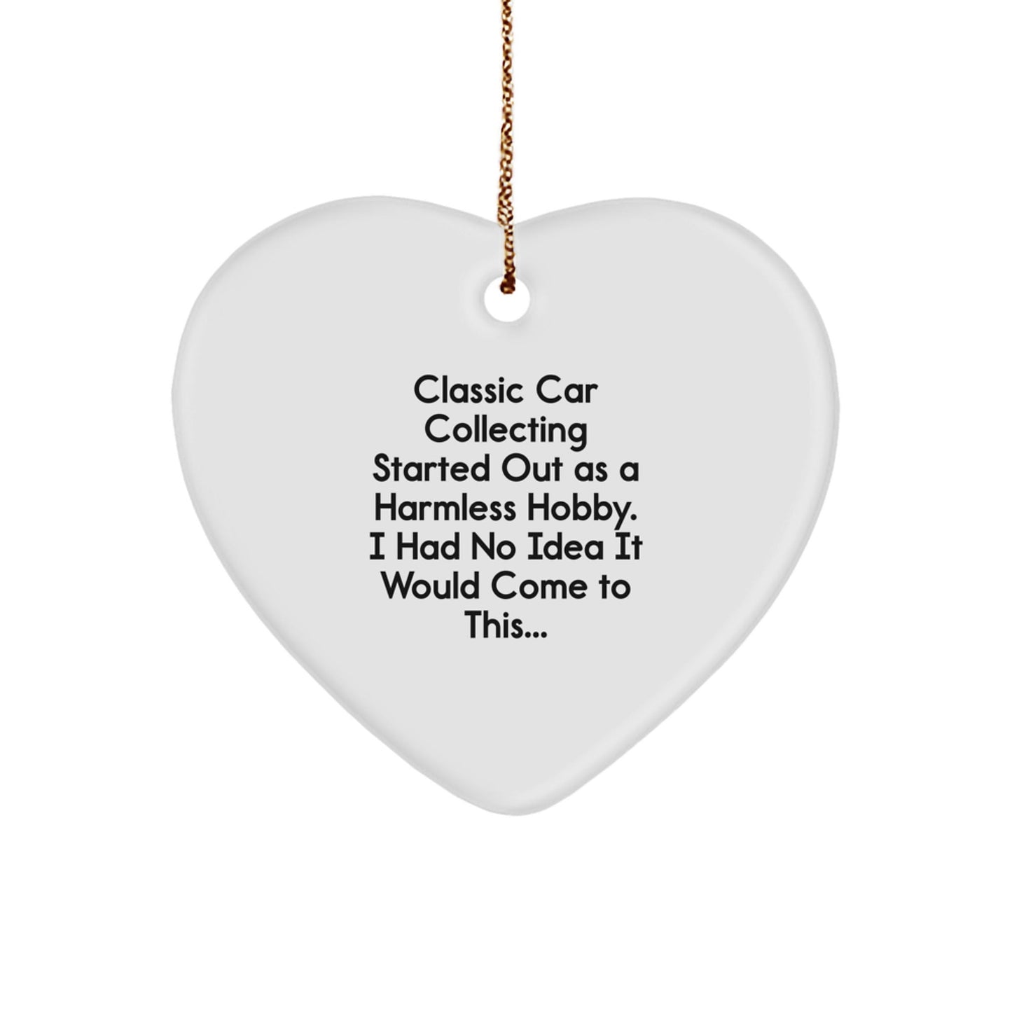 Classic Car Collecting Heart Ornament, Funny Quote Gifts from Friends to Family - 'Classic Car Collecting Started Out As A Harmless Hobby...' - The Buy Boom