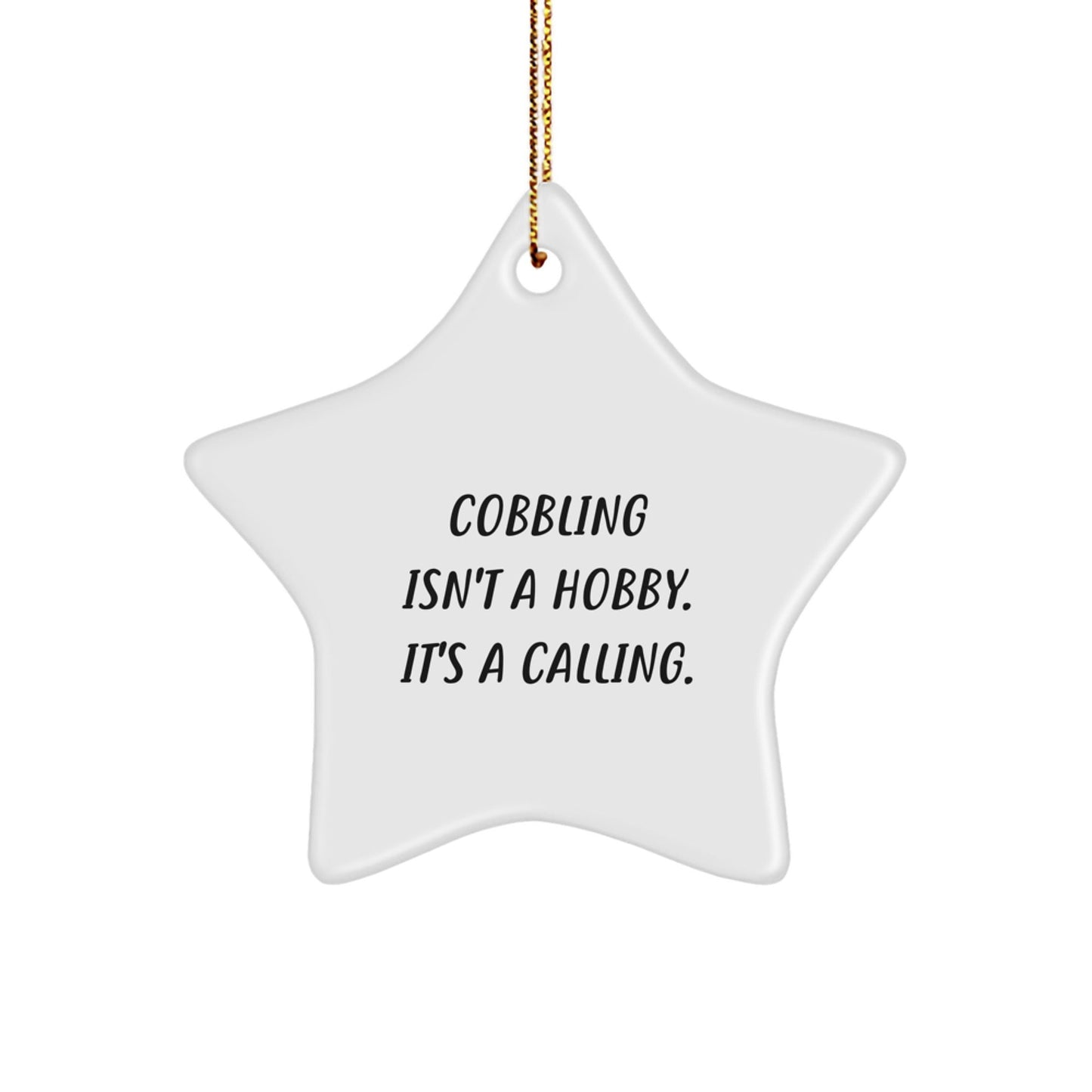 Cobbling Gifts from Friends and Family for Men, Christmas Unique Star Ornaments - 'Cobbling Isn't A Hobby, It's A Calling.' - The Buy Boom