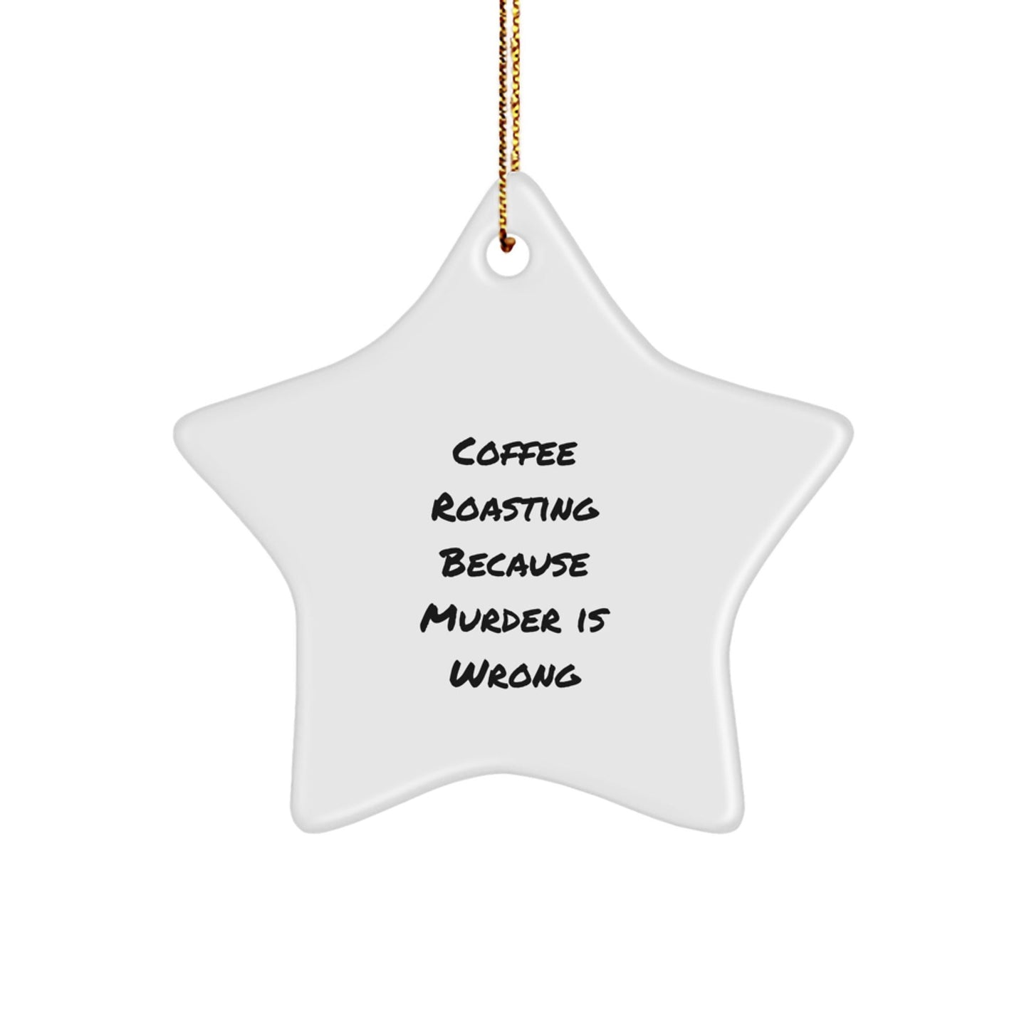 Coffee Roasting Enthusiasts Gifts from Friends for Christmas Star Ornament Because Murder Is Wrong, Funny Quote Coffee Roasting Star Ornament, Gifts for Coffee Roasting Lovers - The Buy Boom