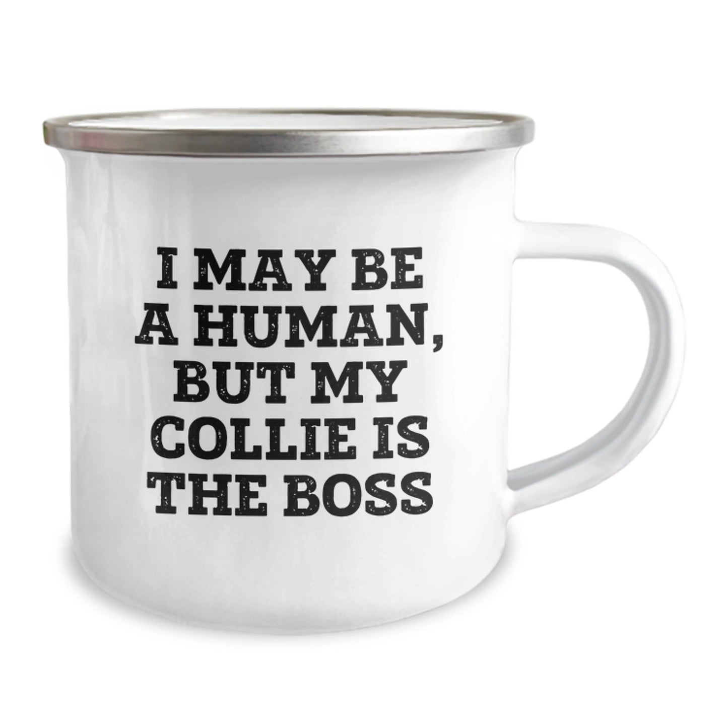 Collie Dog Lover's Funny Camping Mug Gift, 'I May Be A Human, But My Collie Is The Boss', 12 oz Stainless Steel with Enamel Finish, Perfect Birthday Present from Friends or Family - The Buy Boom