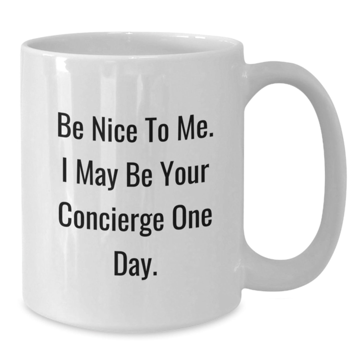 Concierge Coffee Mug Gifts from Friends, Coworkers, Family - Be Nice To Me. I May Be Your Concierge One Day. - 11oz or 15oz White Ceramic - The Buy Boom