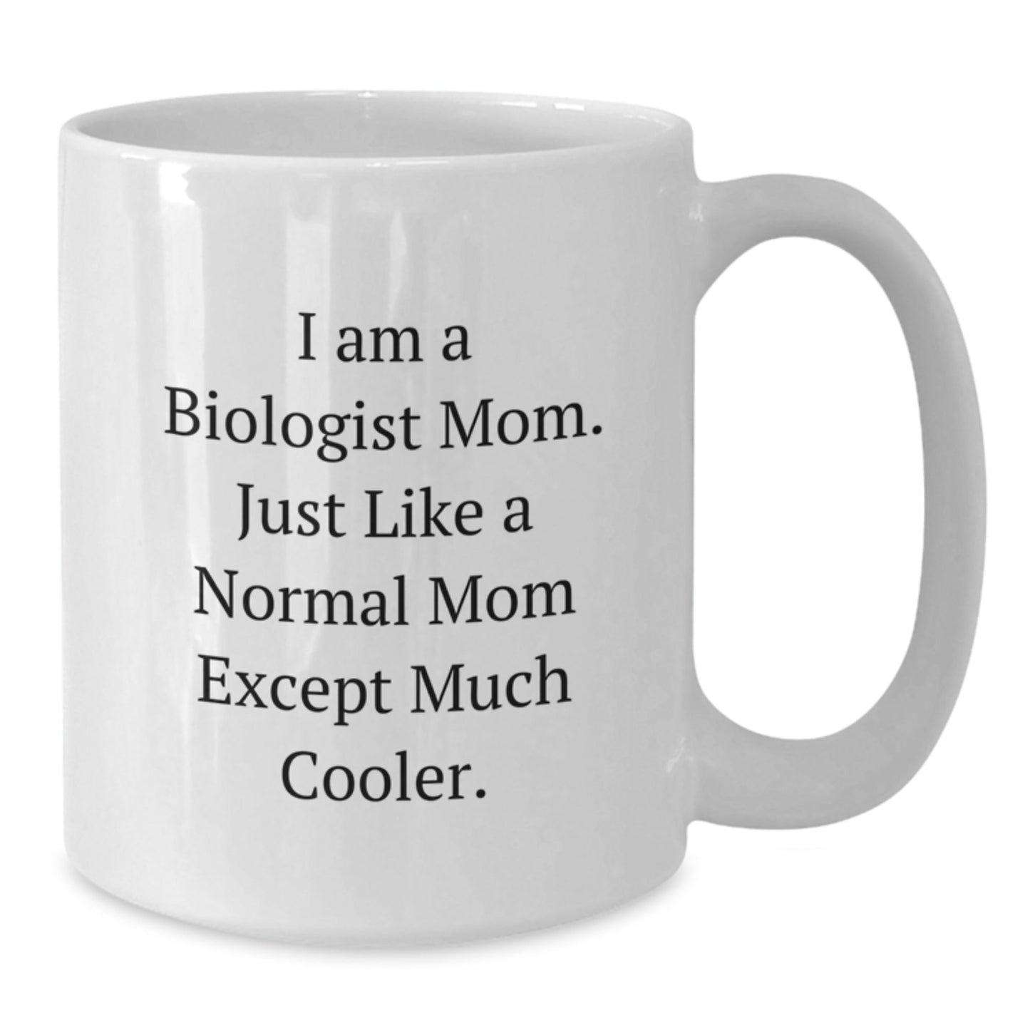 Cool Biologist Mom Gifts - Funny White Coffee Mug, Birthday Unique Gifts from Family to Biologist Friends - I Am A Biologist Mom Quote - The Buy Boom