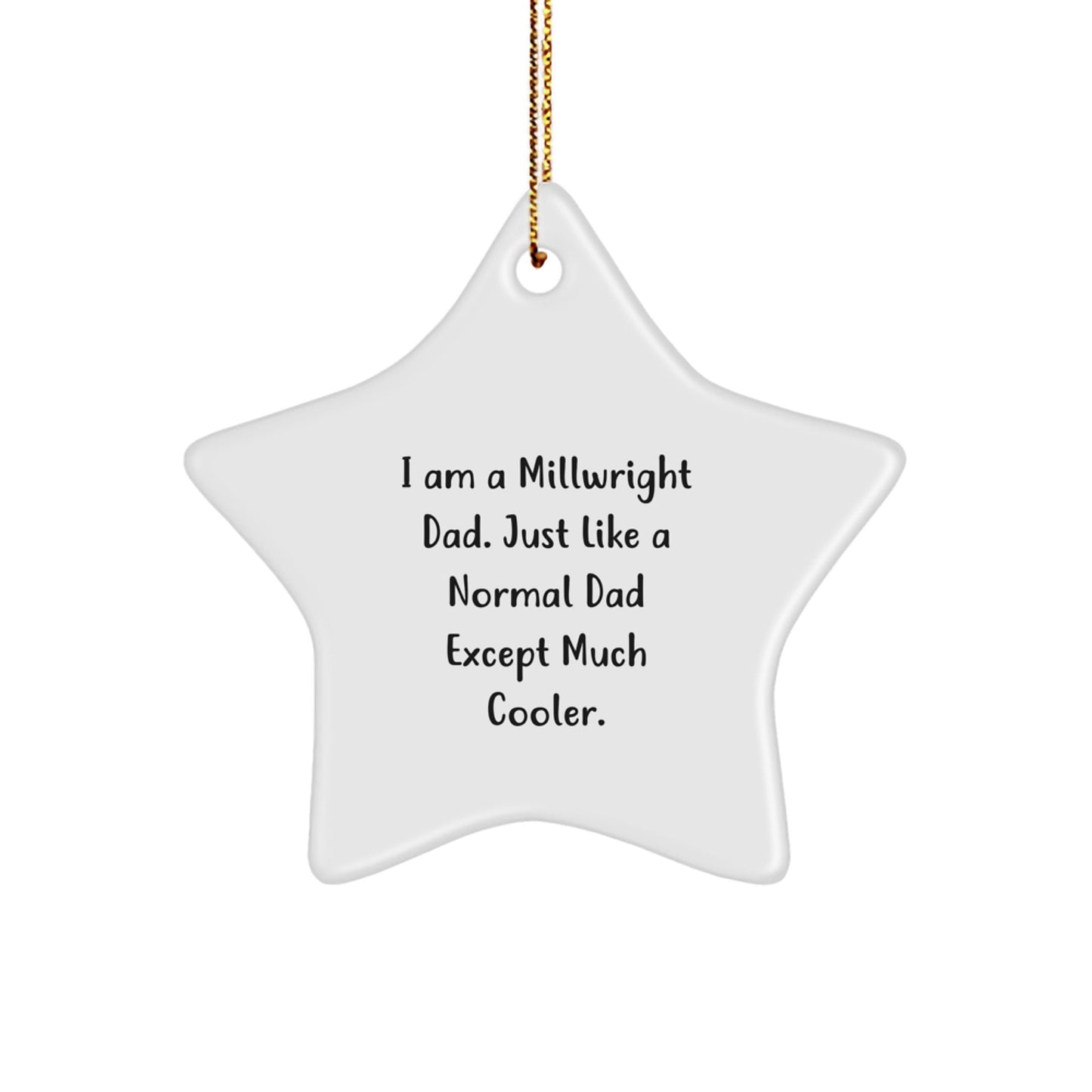 Cool Millwright Dad Gifts - Star Ornament for Men - Funny Quote Gifts from Dad - Gifts for Millwrights - Christmas Unique - The Buy Boom