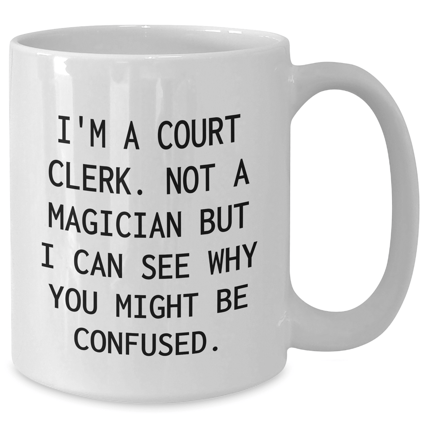 Court Clerk Humor White Coffee Mugs, Funny Gifts from Friends for Court Clerk, 'I'm A Court Clerk. Not A Magician... - The Buy Boom