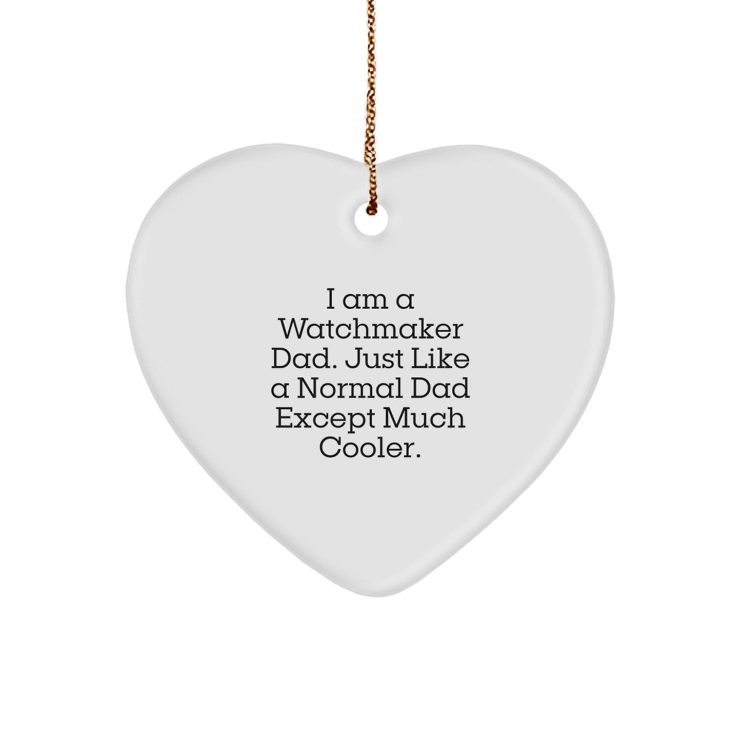 Cute 'I Am A Watchmaker Dad' Heart Ornament for Men, Watchmaker Christmas Unique Gifts from Dad - The Buy Boom