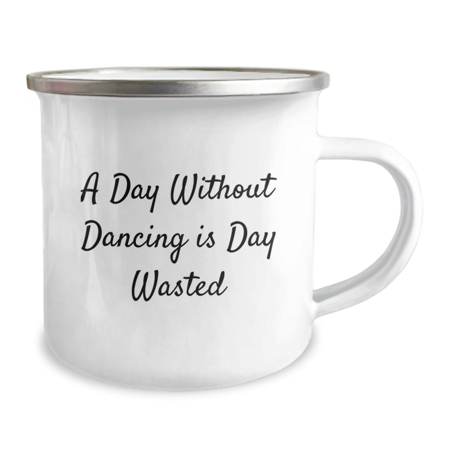 Dancing Enthusiasts Gifts from Friends Funny Camping Mug, A Day Without Dancing Is Day Wasted, 12 oz Stainless Steel with Enamel Finish, Birthday Unique Gifts for Men Women Family - The Buy Boom