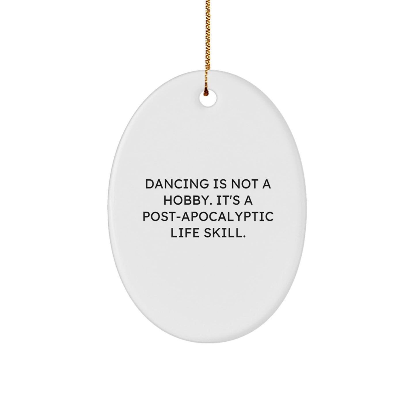 Dancing Gifts for Friends, Funny Oval Ornament Quote Christmas Decor, Gifts from Family, for Dancing Enthusiasts - The Buy Boom
