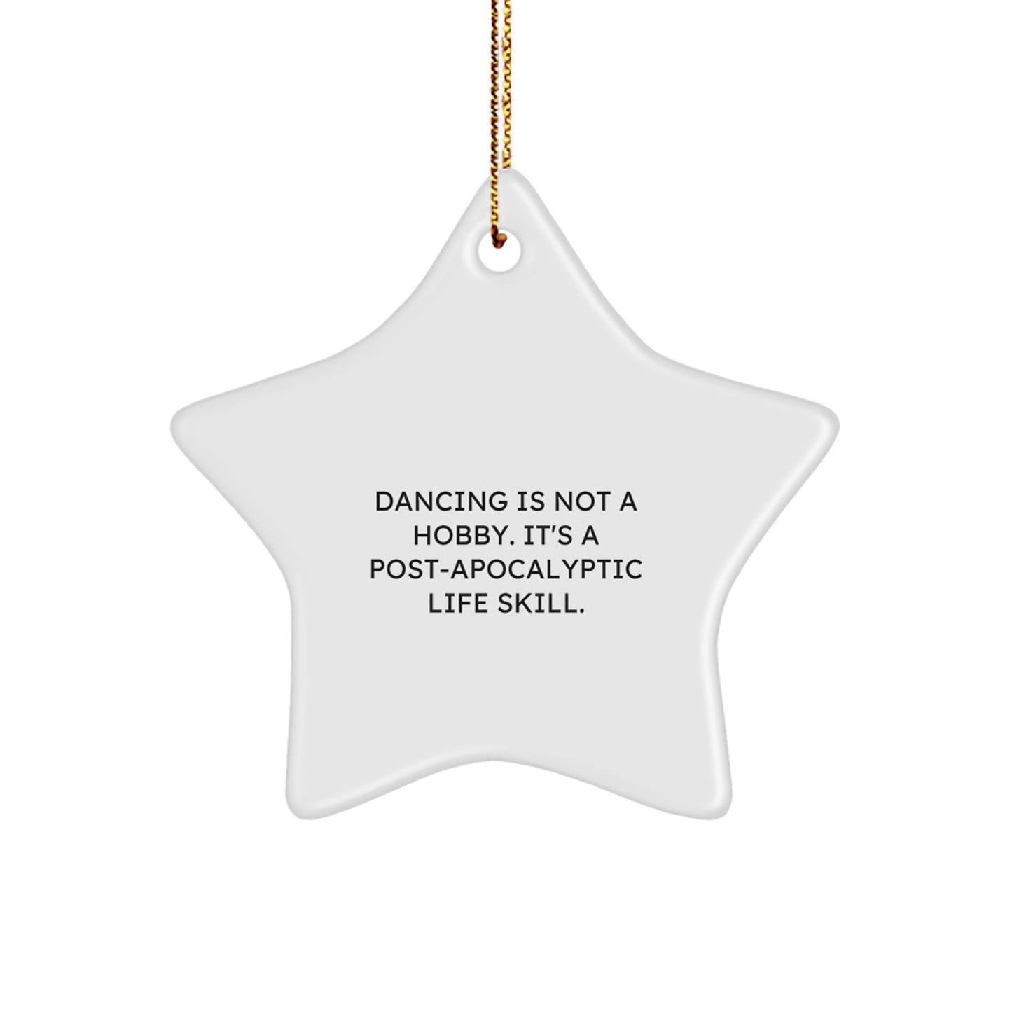 Dancing Star Ornaments, Funny Quotes Gifts for Women Men, Christmas Decorations from Friends Family, 'Dancing Is Not A Hobby. It's A Post - apocalyptic Life Skill.' - The Buy Boom
