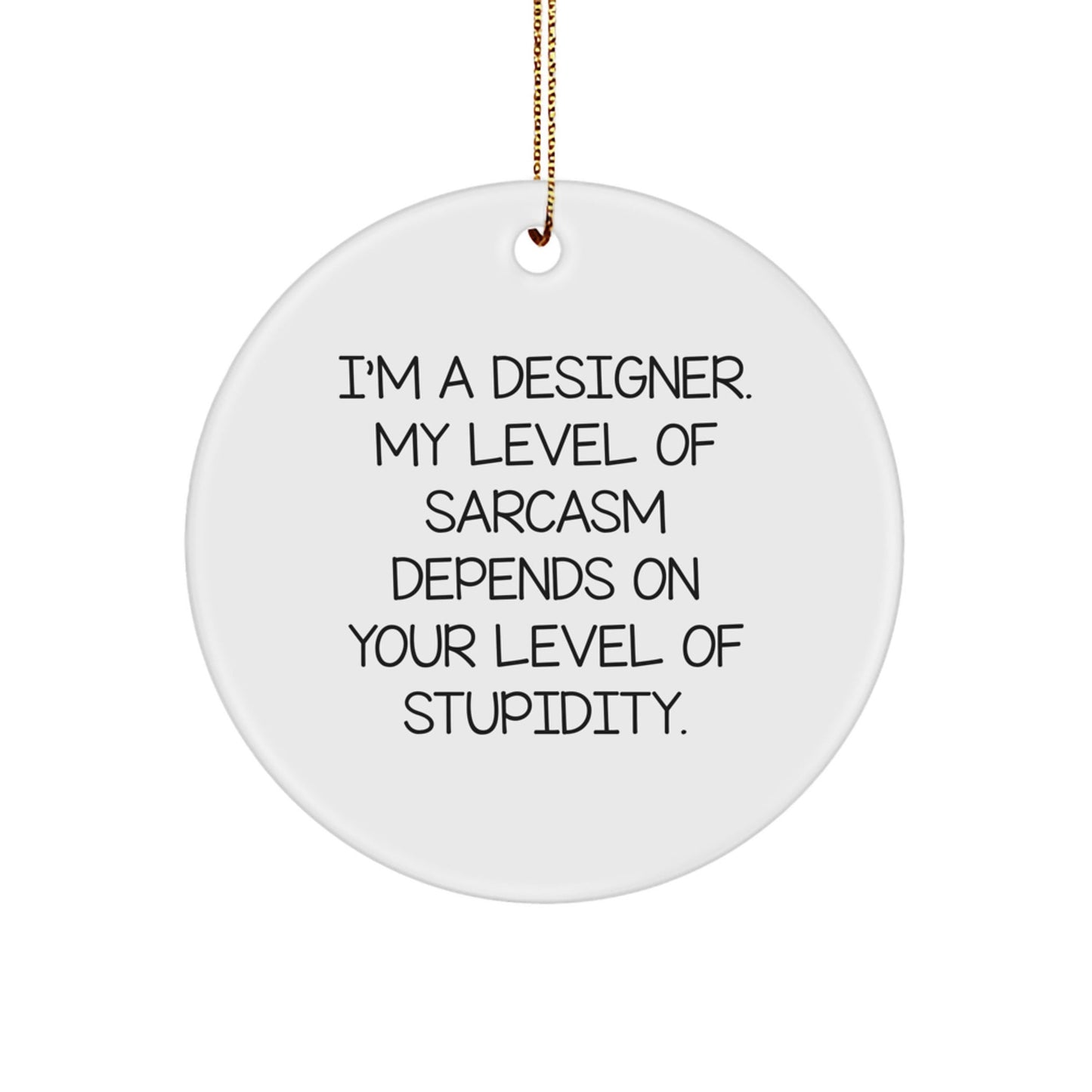 Designer Circle Ornament with Sassy Quote - Funny Gift for Designer Friends and Family, Christmas Unique Presents for Him or Her - The Buy Boom