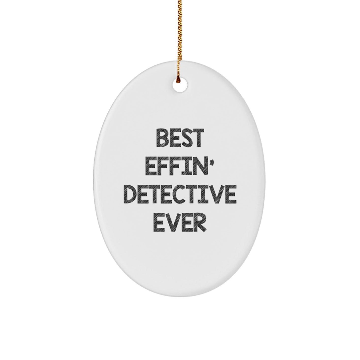Detective Gifts from Best Effin' Ever, Oval Ornament for Christmas - 'Best Effin' Detective Ever' - The Buy Boom