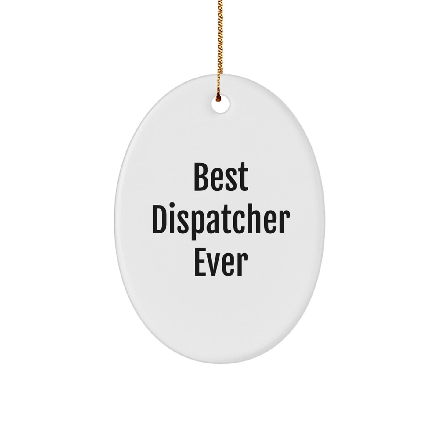 Dispatcher Gifts Ever: Best Dispatcher Ever Oval Ornament, Christmas Unique Gifts for Dispatcher Friends, Family, Coworkers - The Buy Boom
