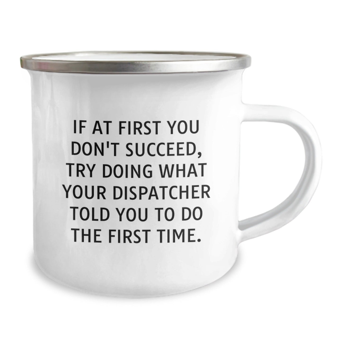 Dispatcher's Wisdom Graduation Gifts from Friends, Unique Camping Mug for Men or Women, Funny Quote 'If At First You Don't Succeed, Try Doing What Your Dispatcher Told You To Do The First Time.' - The Buy Boom