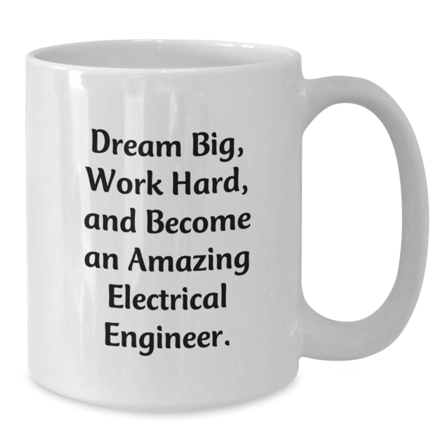 Electrical Engineer Gifts from Men to Family for Christmas - Funny White Coffee Mug - 'Dream Big, Work Hard, And Become An Amazing Electrical Engineer.' Quote - The Buy Boom